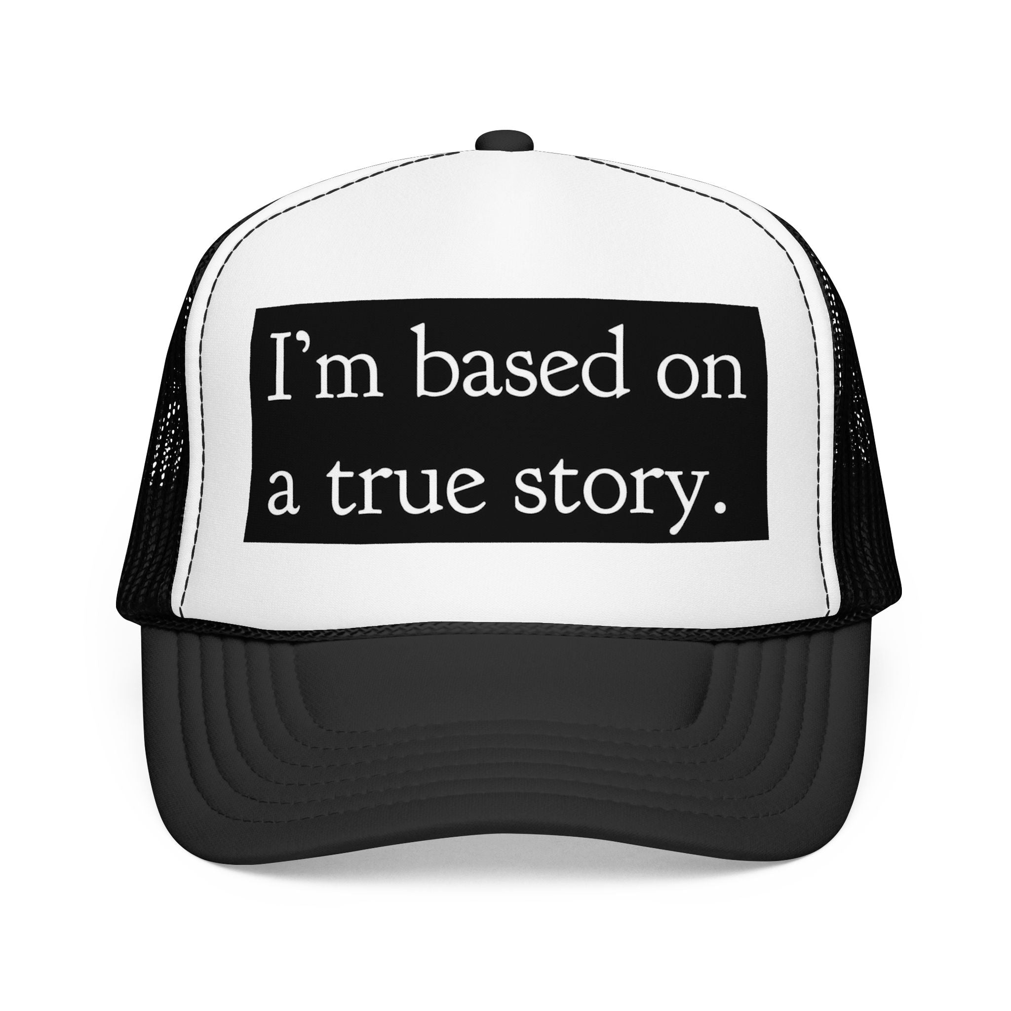 I’m Based on a True Story Trucker Hat