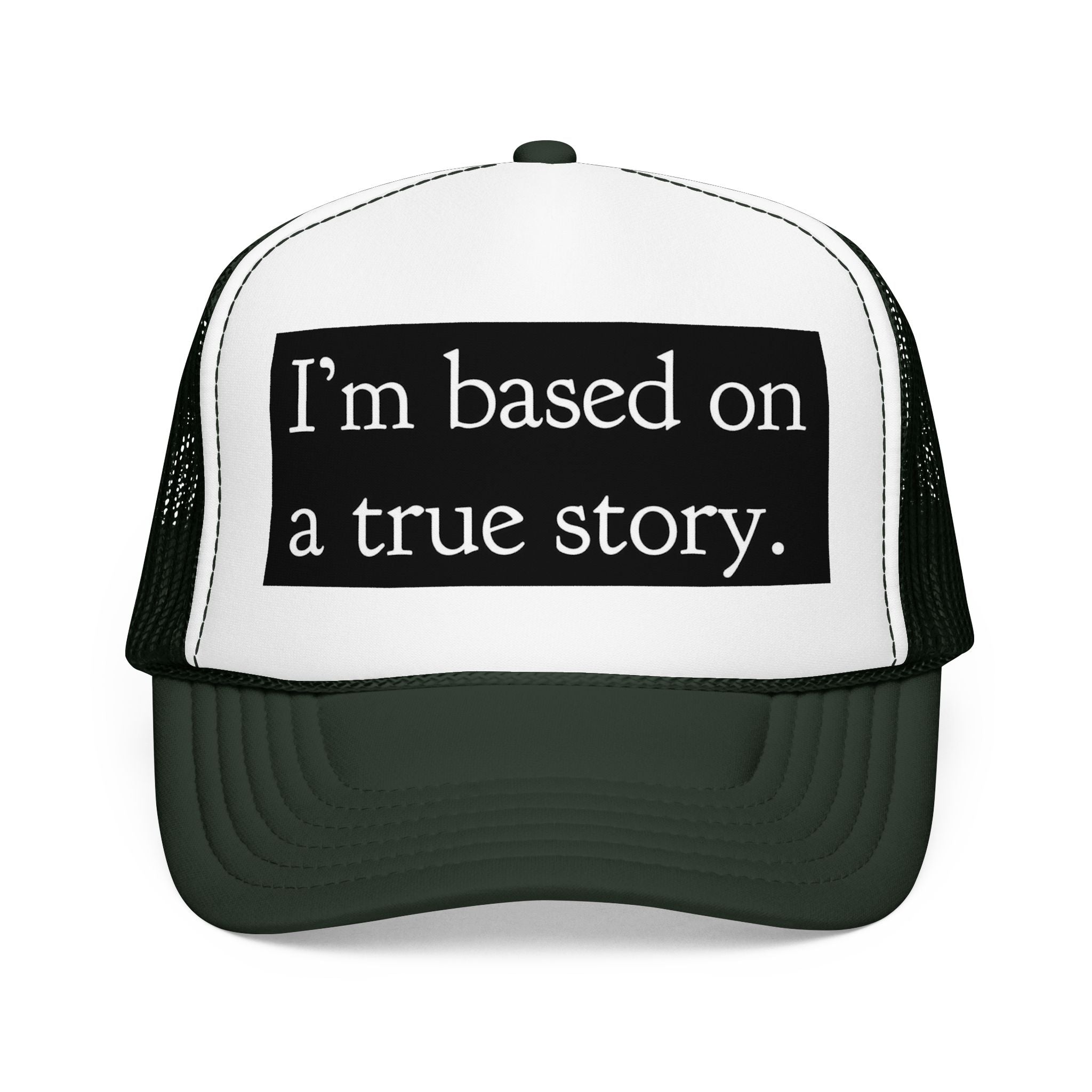 I’m Based on a True Story Trucker Hat