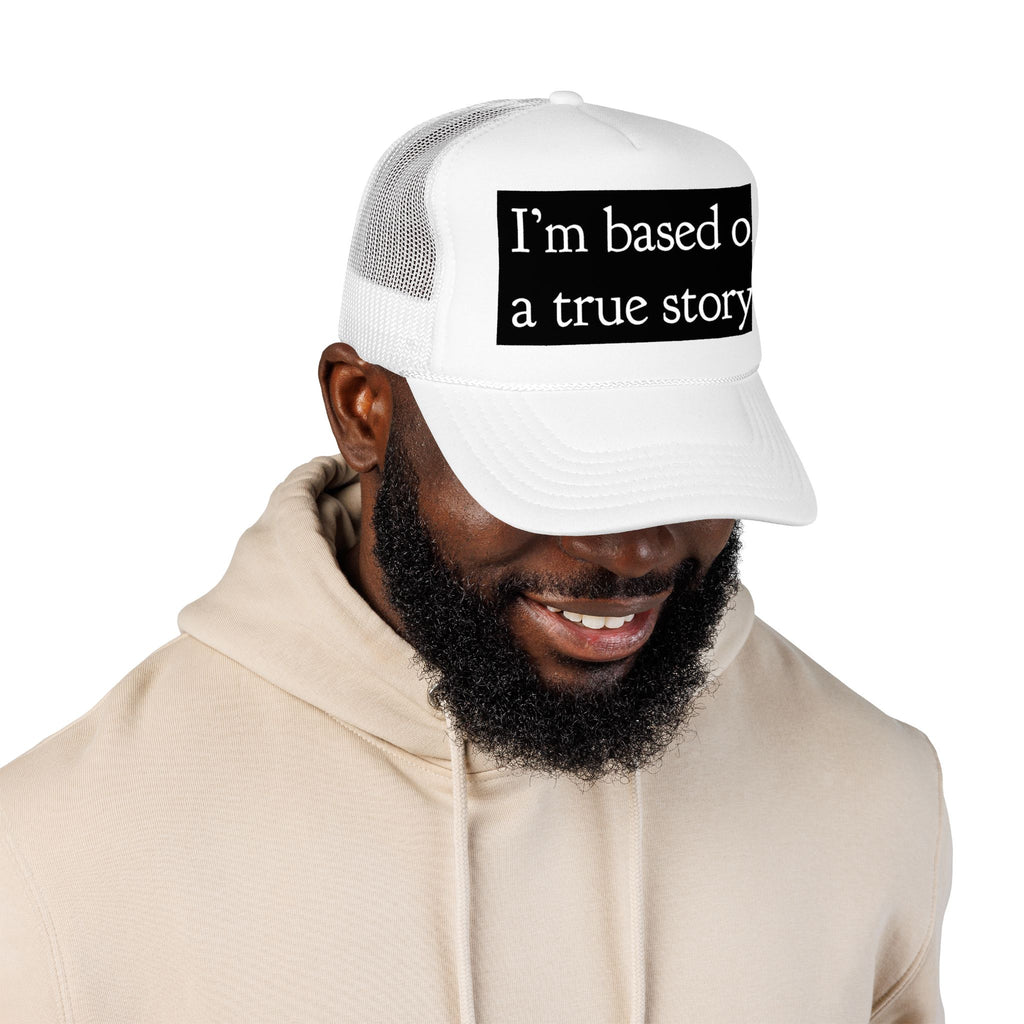 I’m Based on a True Story Trucker Hat