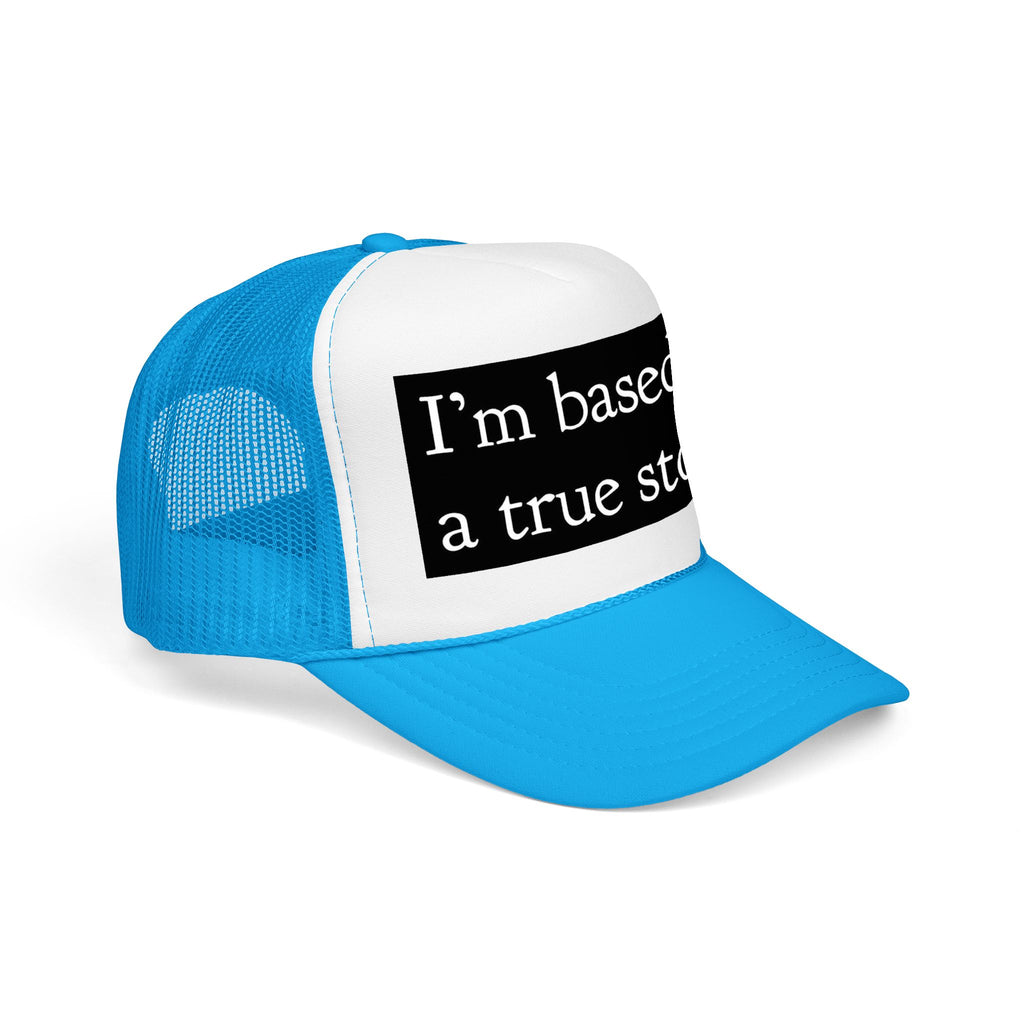 I’m Based on a True Story Trucker Hat