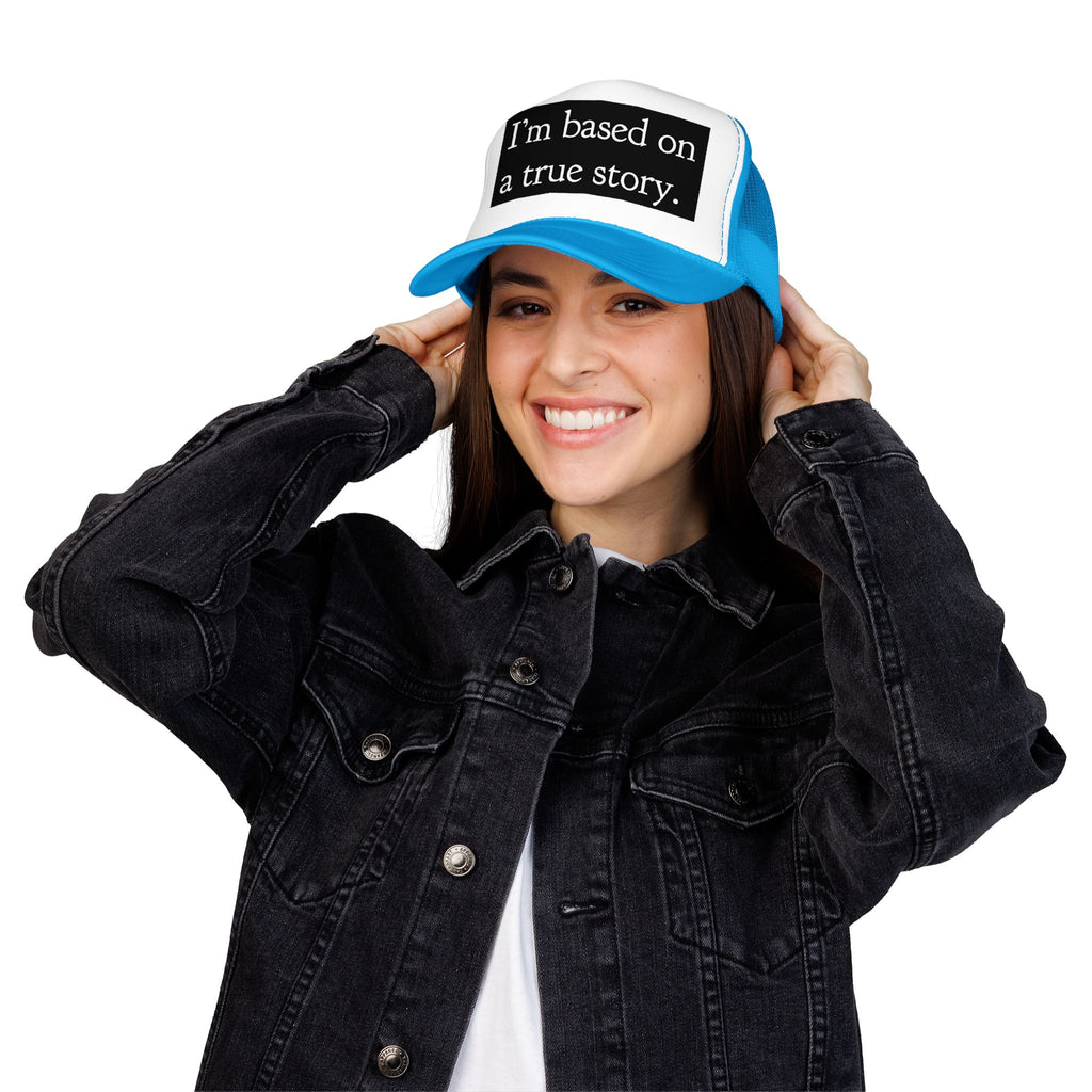 I’m Based on a True Story Trucker Hat