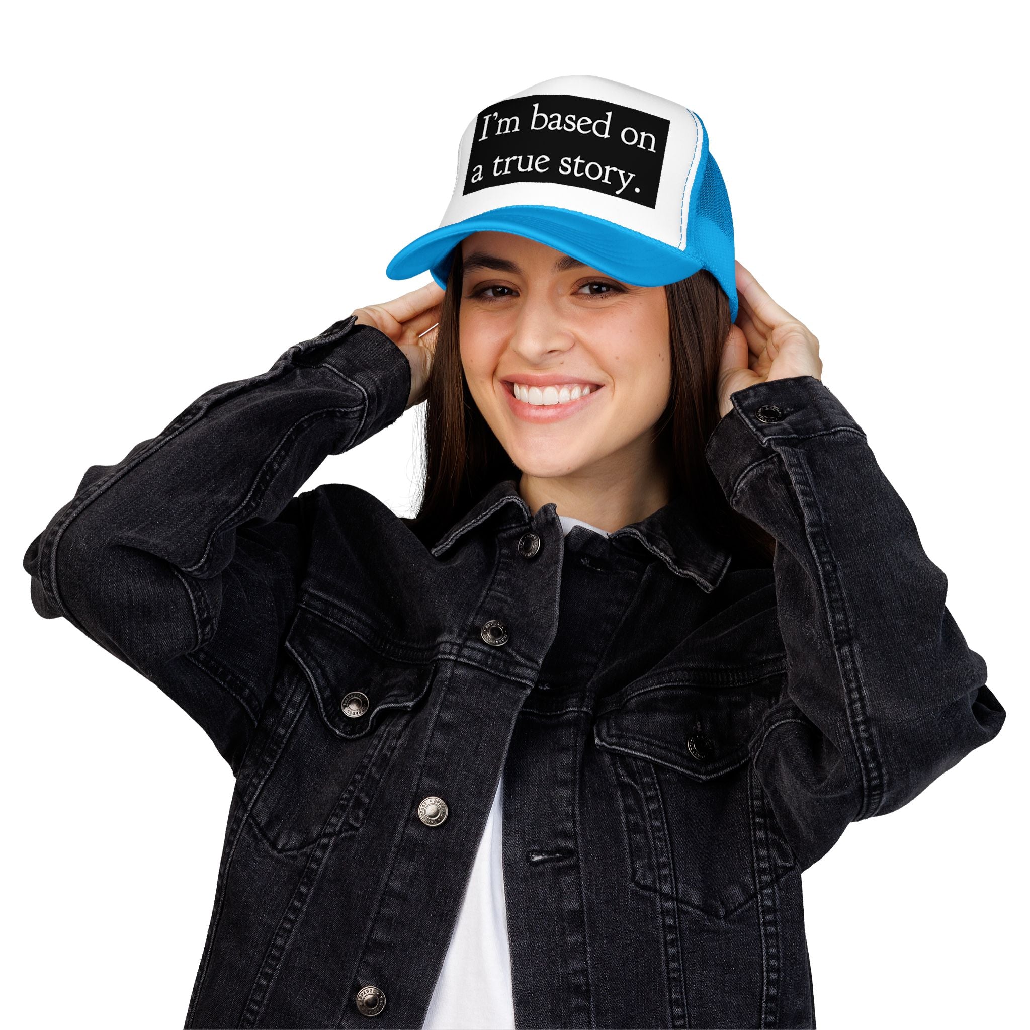 I’m Based on a True Story Trucker Hat