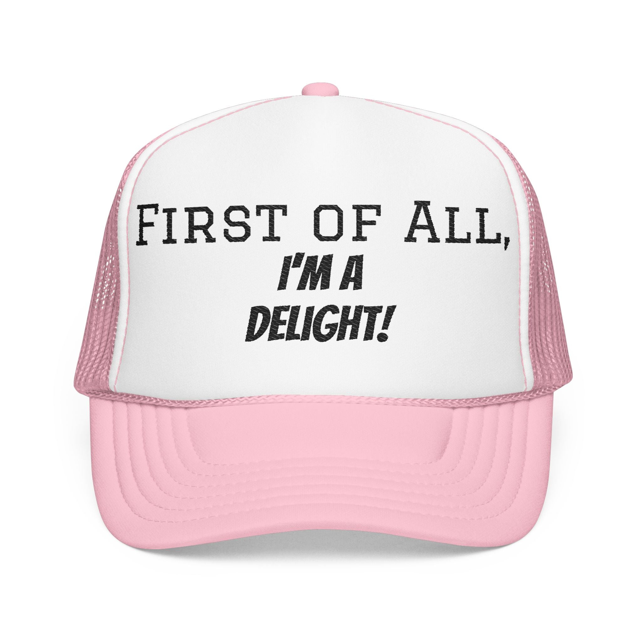 Trucker Hat — "First of All, I'm a Delight!" Foam Mesh Cap