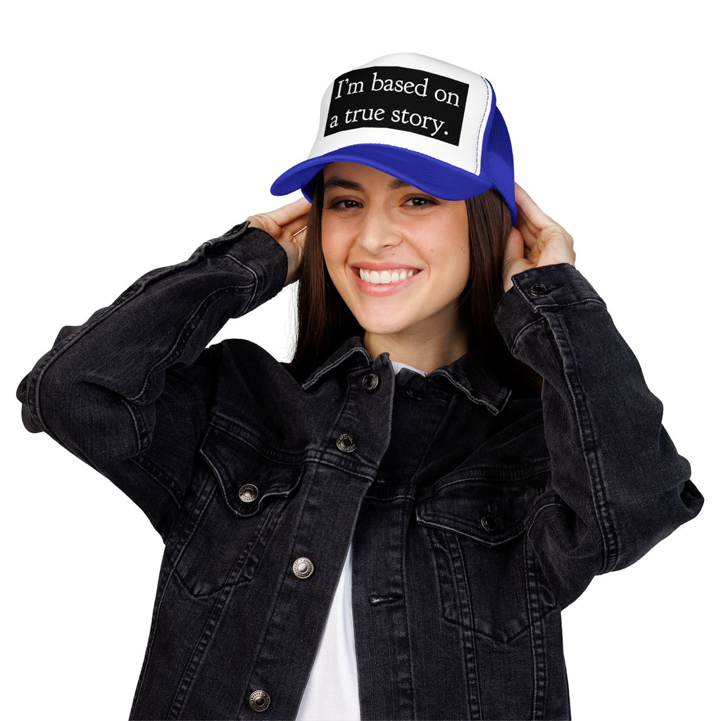 I’m Based on a True Story Trucker Hat