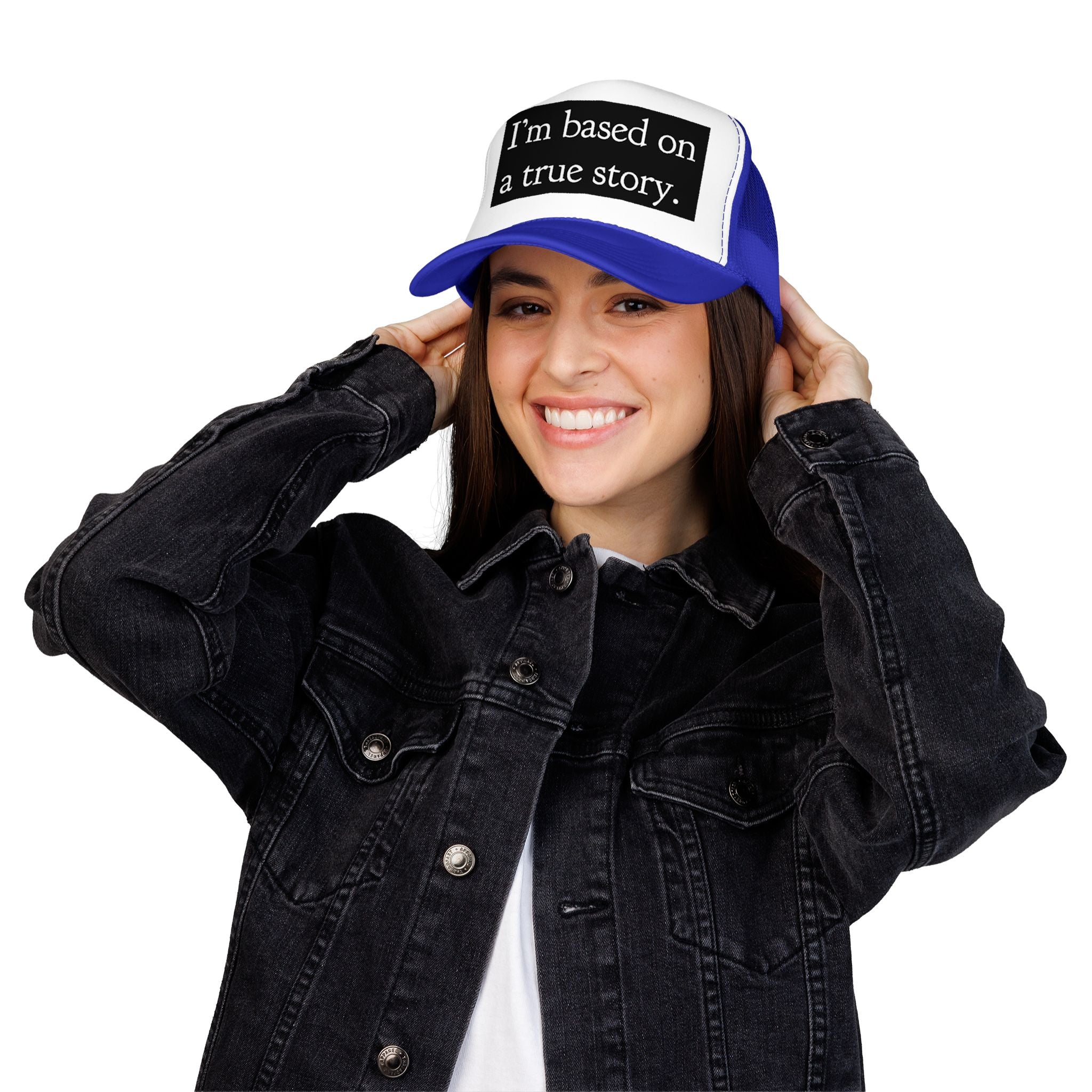 I’m Based on a True Story Trucker Hat