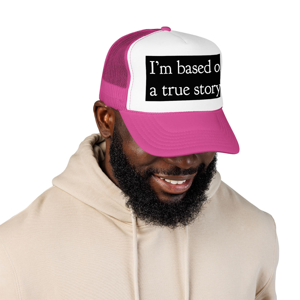 I’m Based on a True Story Trucker Hat