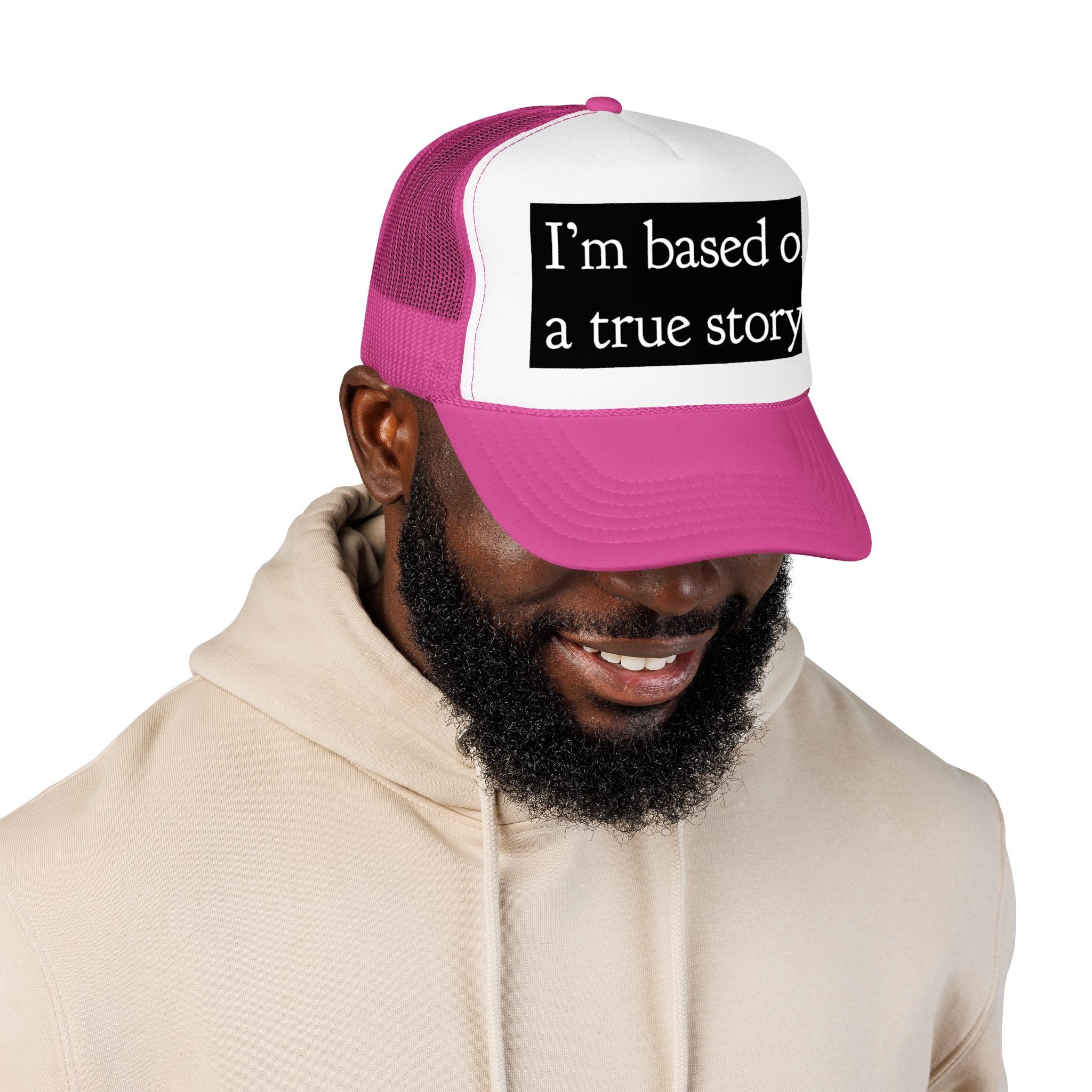 I’m Based on a True Story Trucker Hat