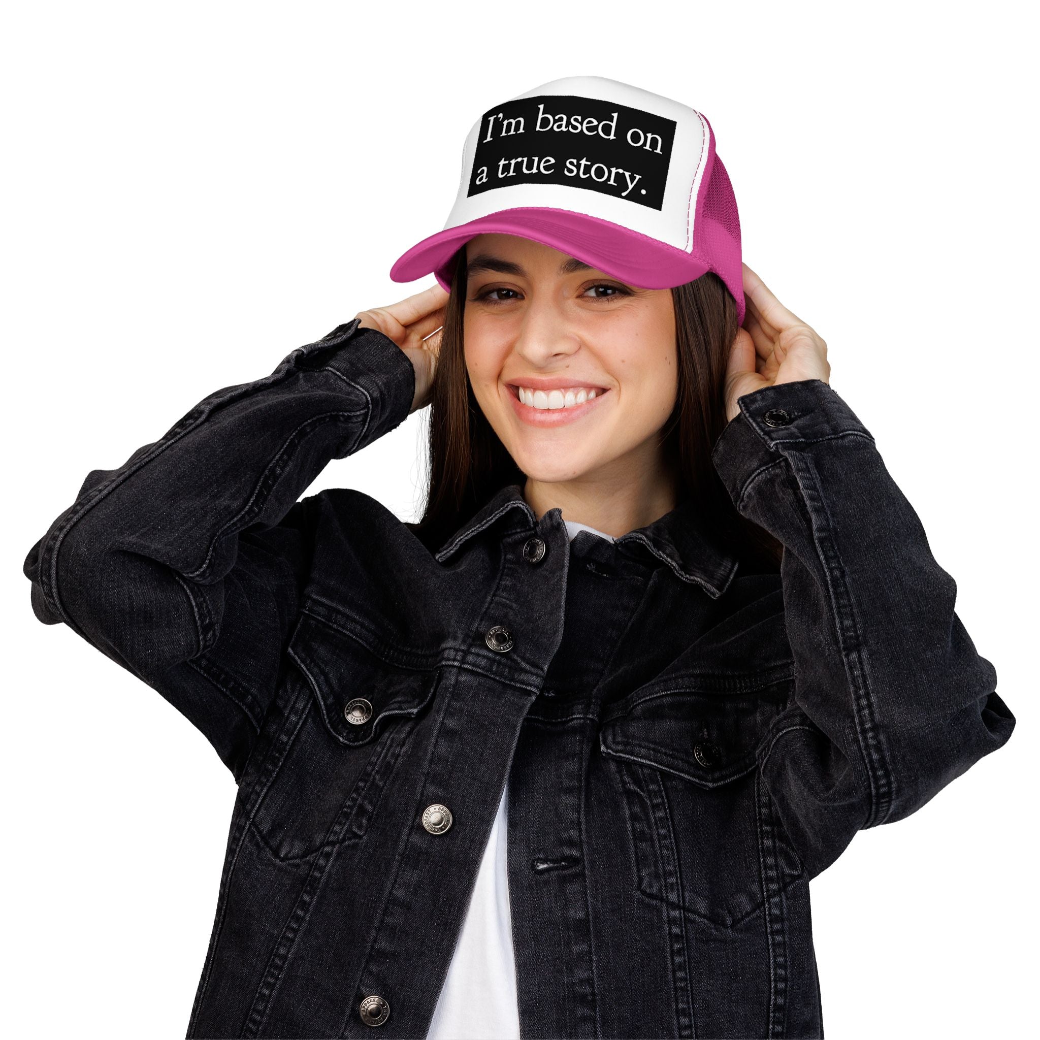 I’m Based on a True Story Trucker Hat