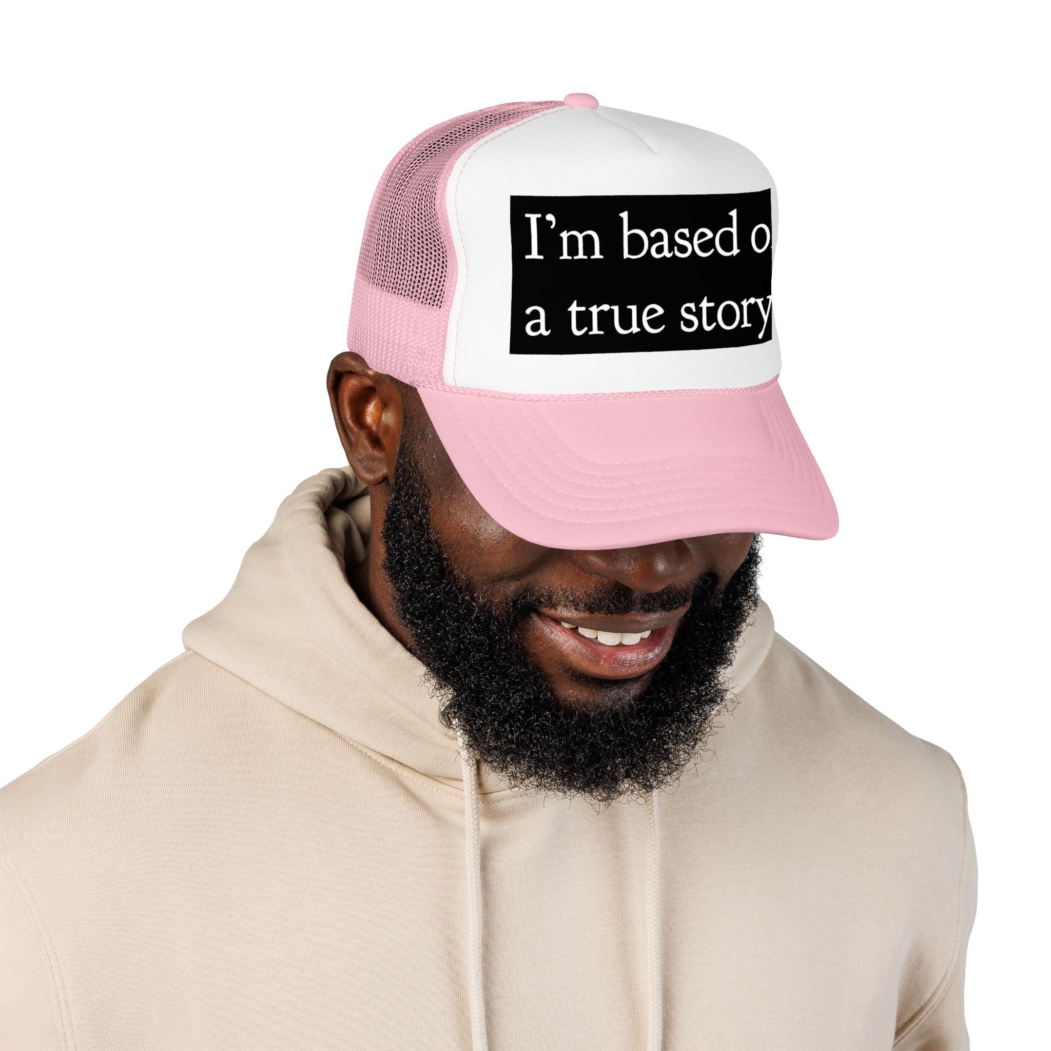 I’m Based on a True Story Trucker Hat
