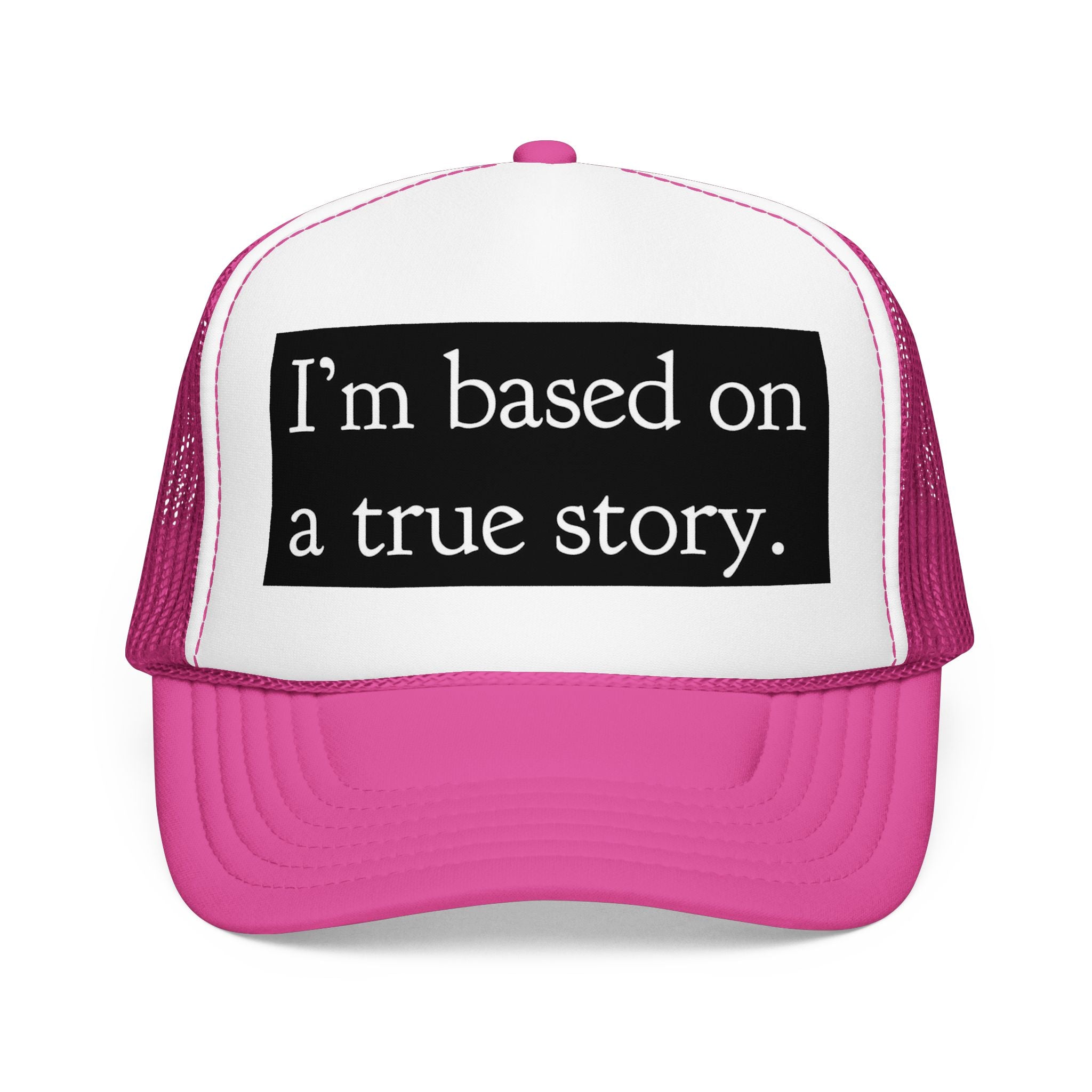 I’m Based on a True Story Trucker Hat
