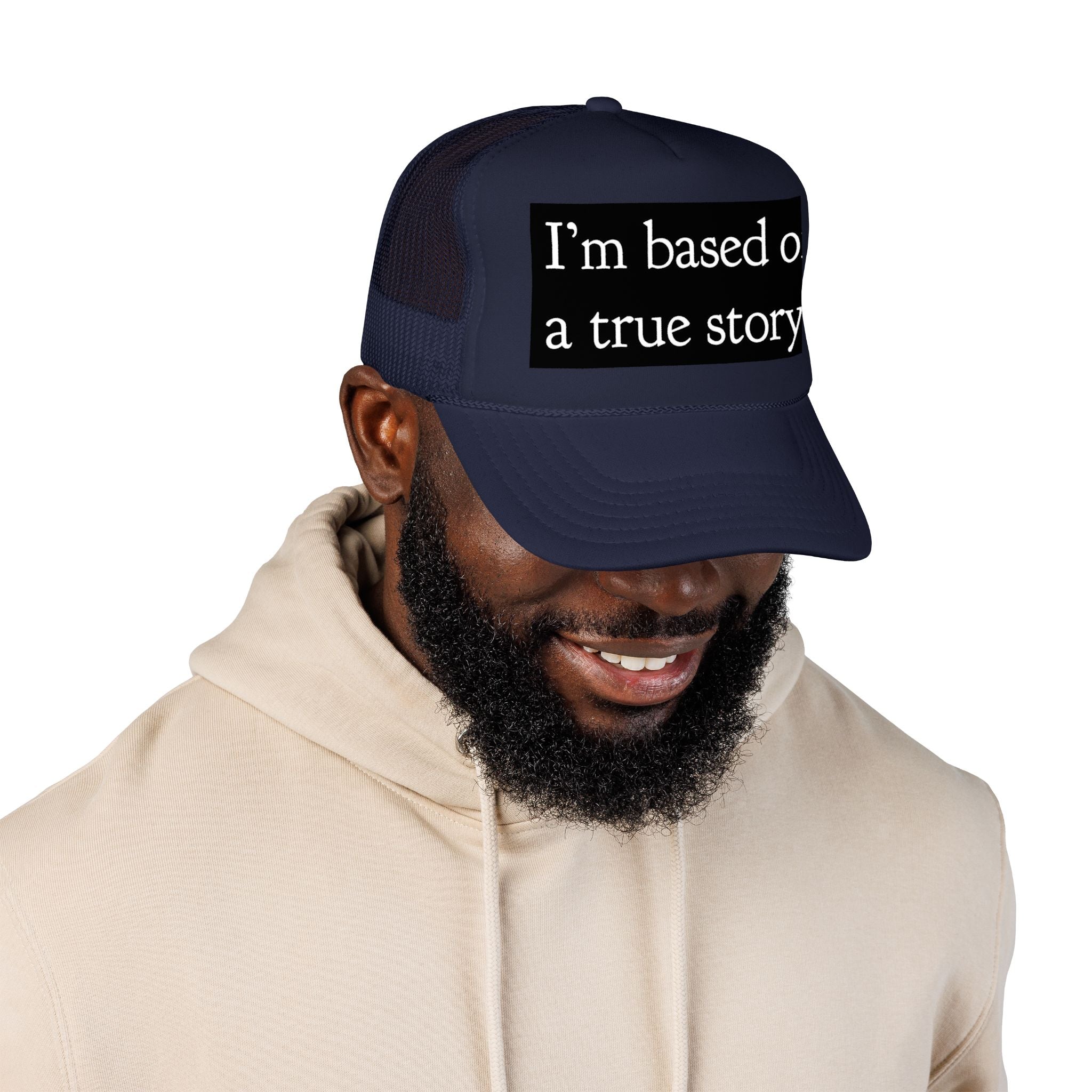 I’m Based on a True Story Trucker Hat