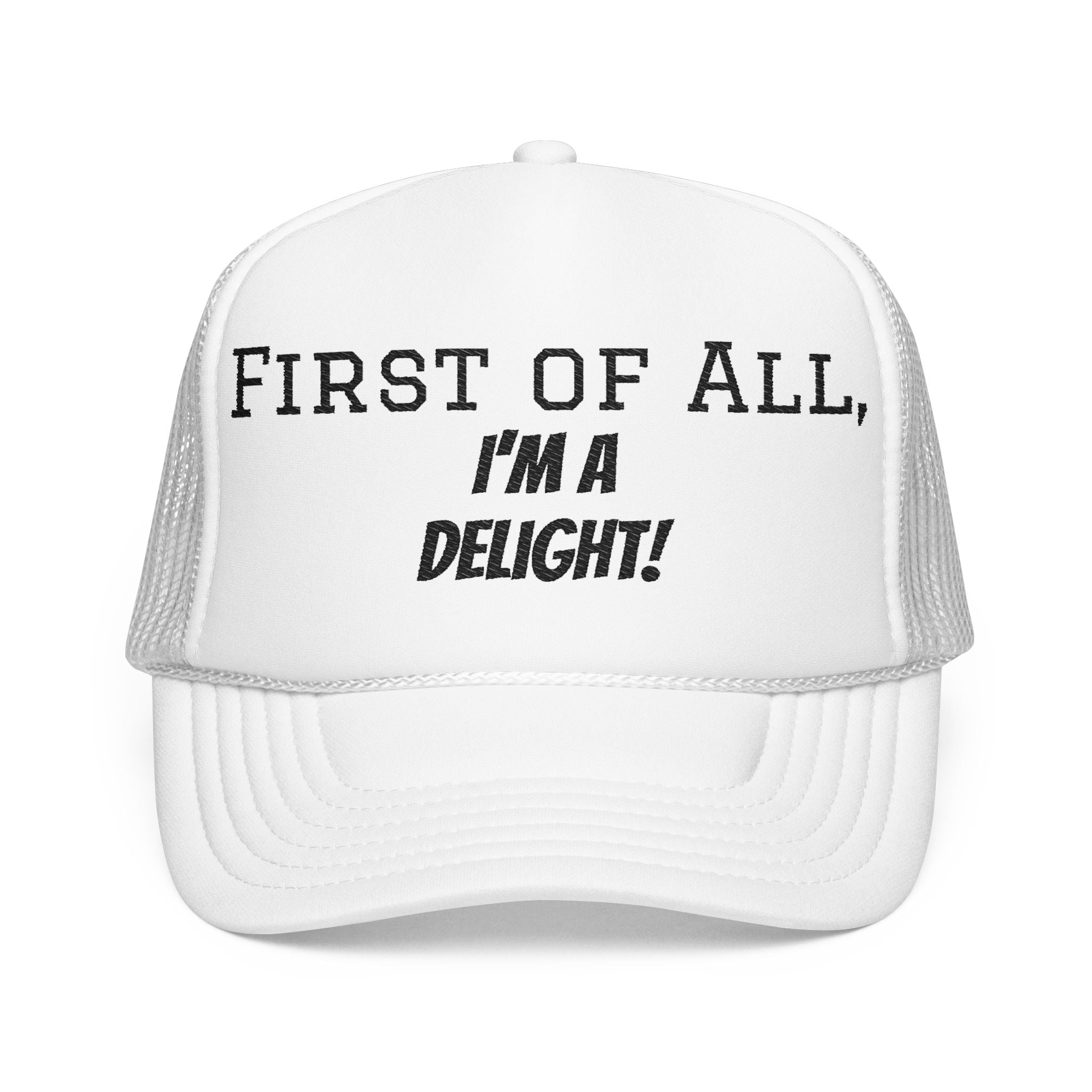 Trucker Hat — "First of All, I'm a Delight!" Foam Mesh Cap
