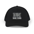Funny Statement Trucker Hat — "Stop Asking Why I'm Crazy I Don't Ask Why You're Stupid" Snapback Cap