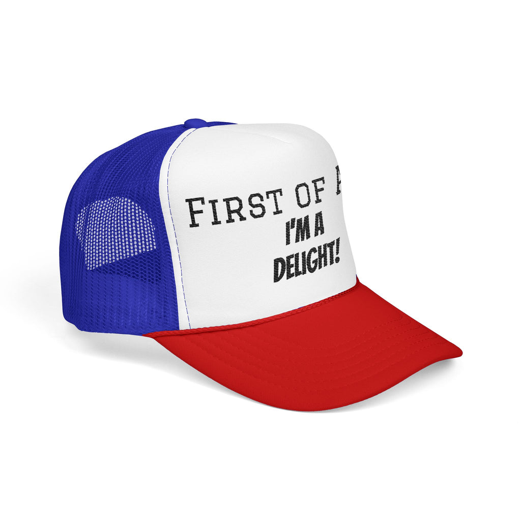 Trucker Hat — "First of All, I'm a Delight!" Foam Mesh Cap