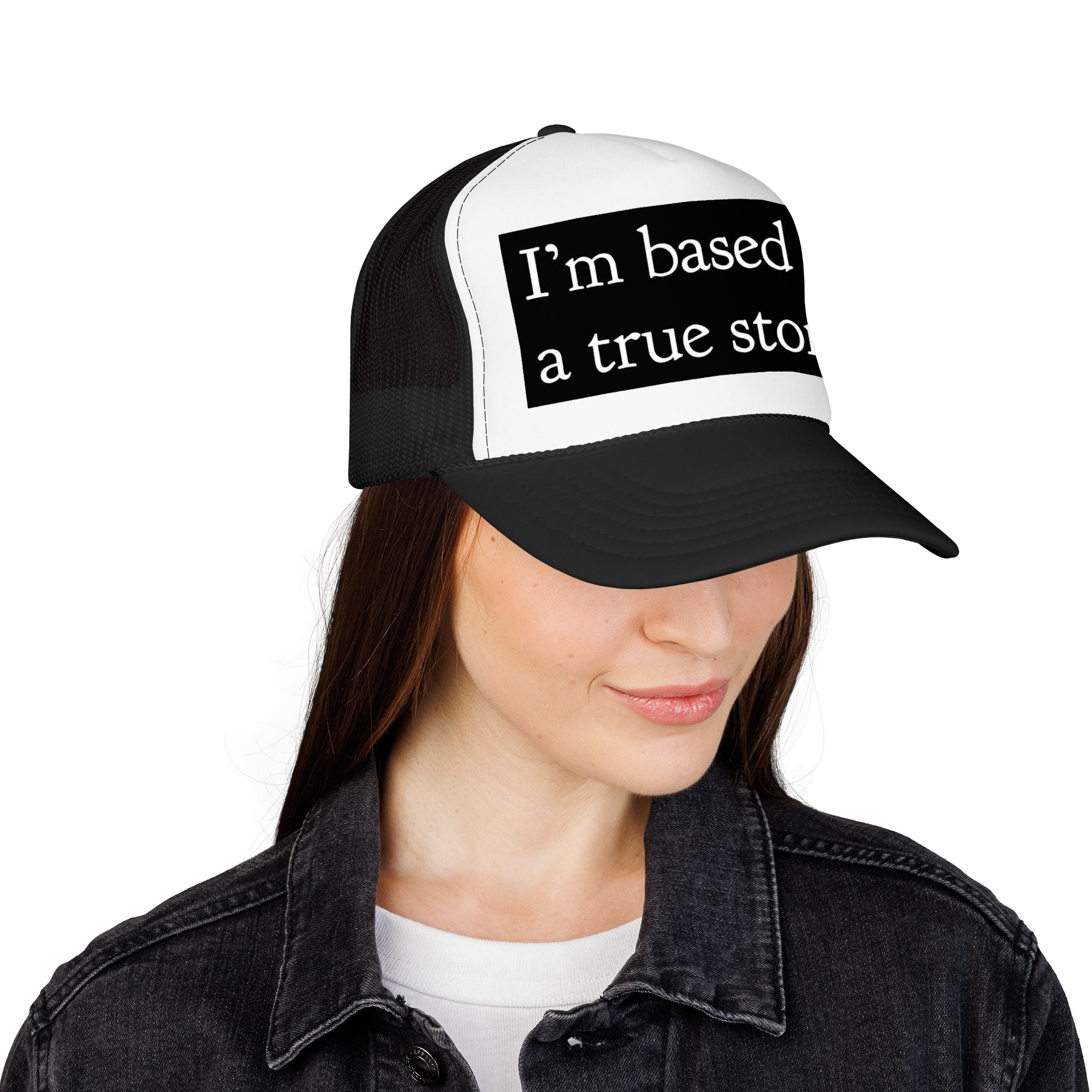 I’m Based on a True Story Trucker Hat