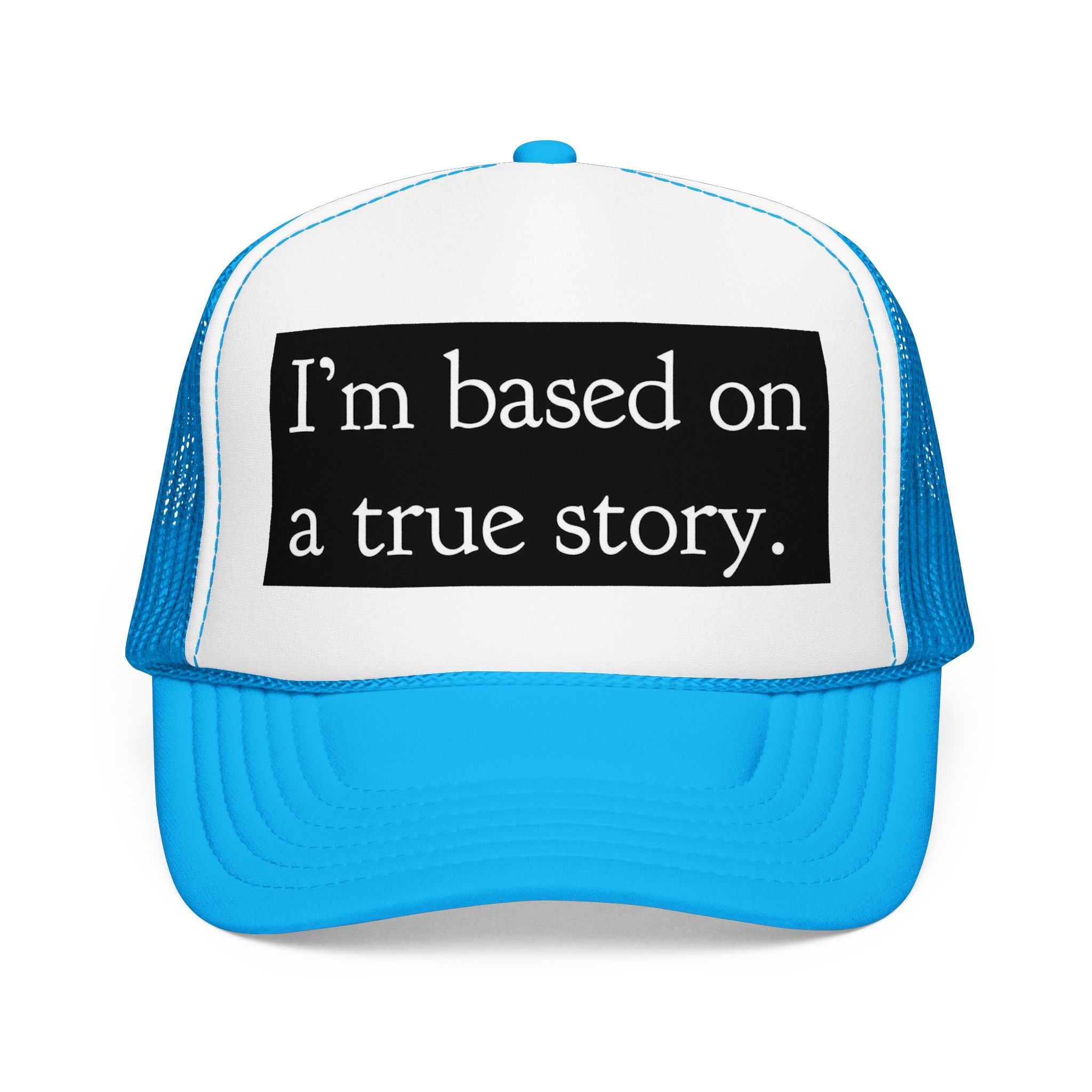 I’m Based on a True Story Trucker Hat