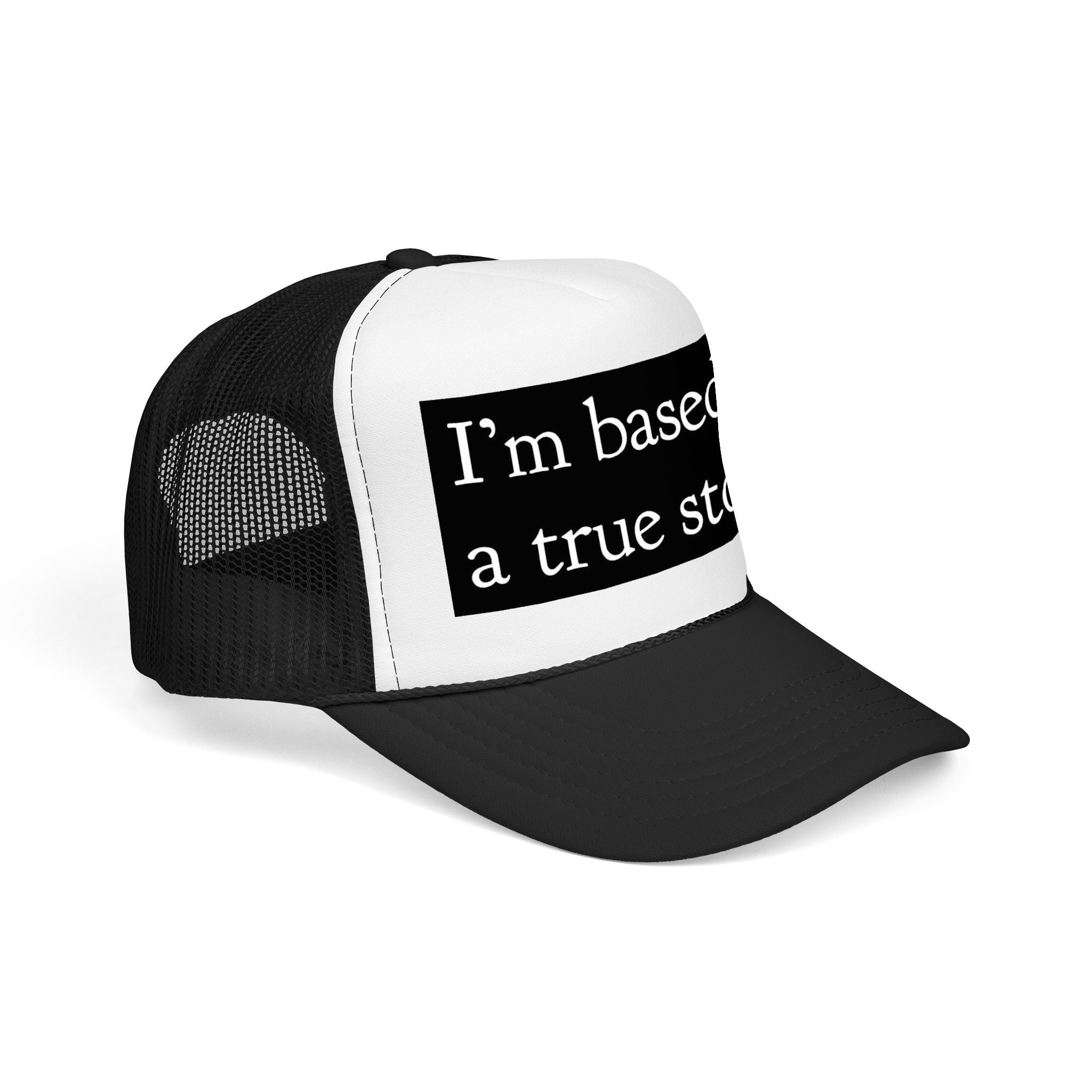 I’m Based on a True Story Trucker Hat