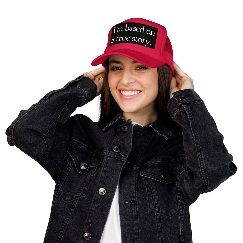 I’m Based on a True Story Trucker Hat