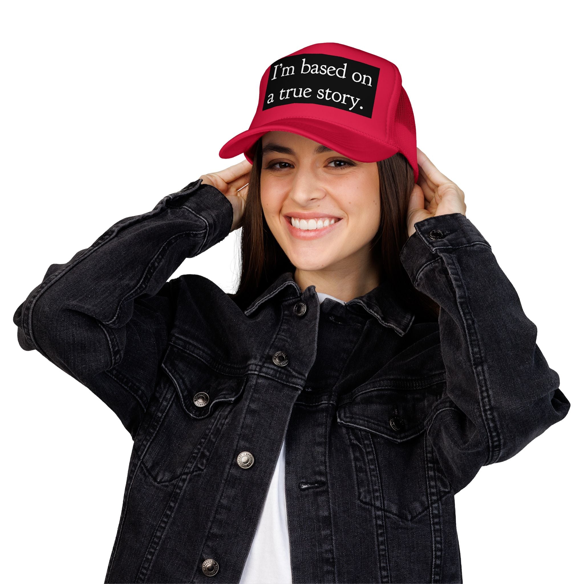 I’m Based on a True Story Trucker Hat