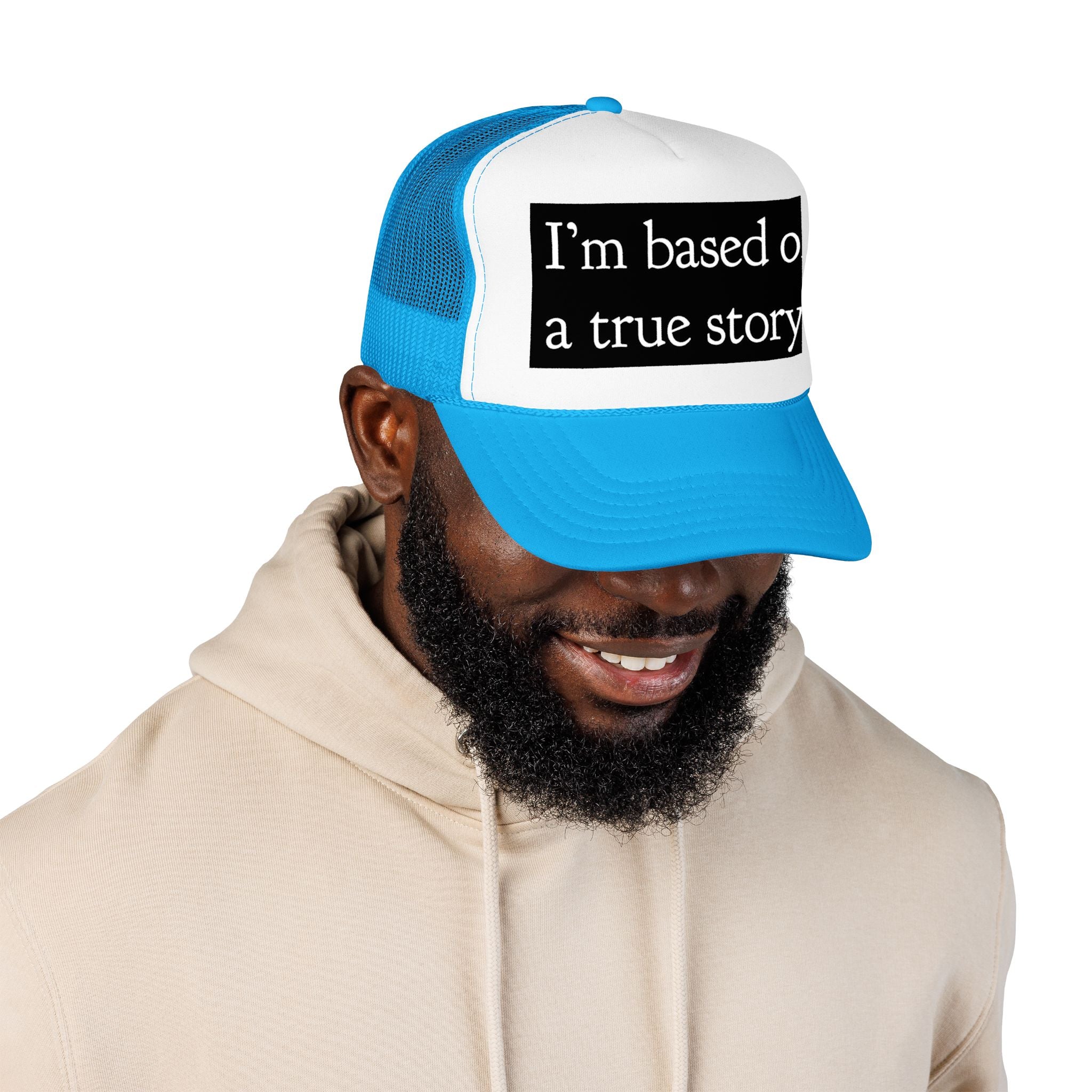I’m Based on a True Story Trucker Hat