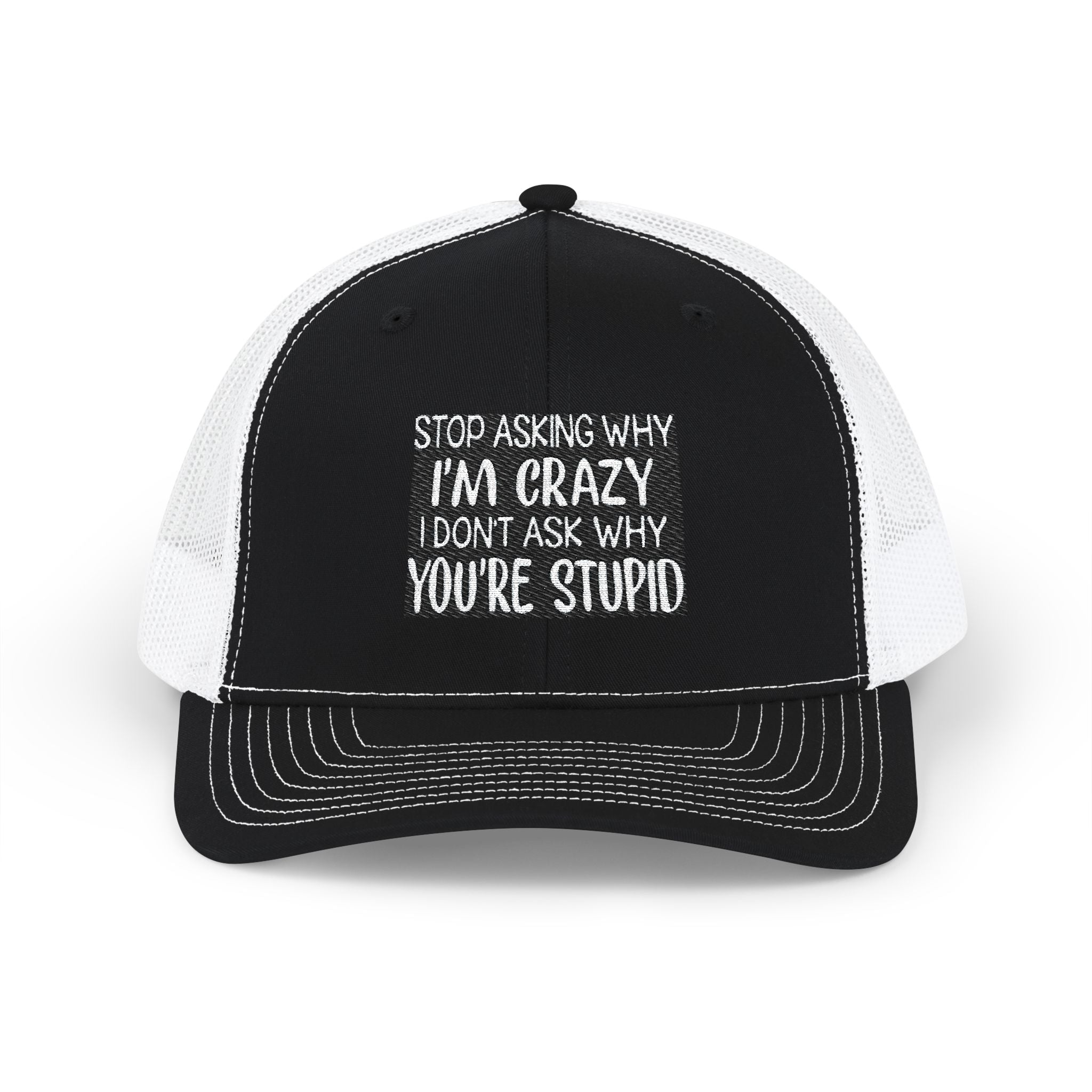 Funny Statement Trucker Hat — "Stop Asking Why I'm Crazy I Don't Ask Why You're Stupid" Snapback Cap