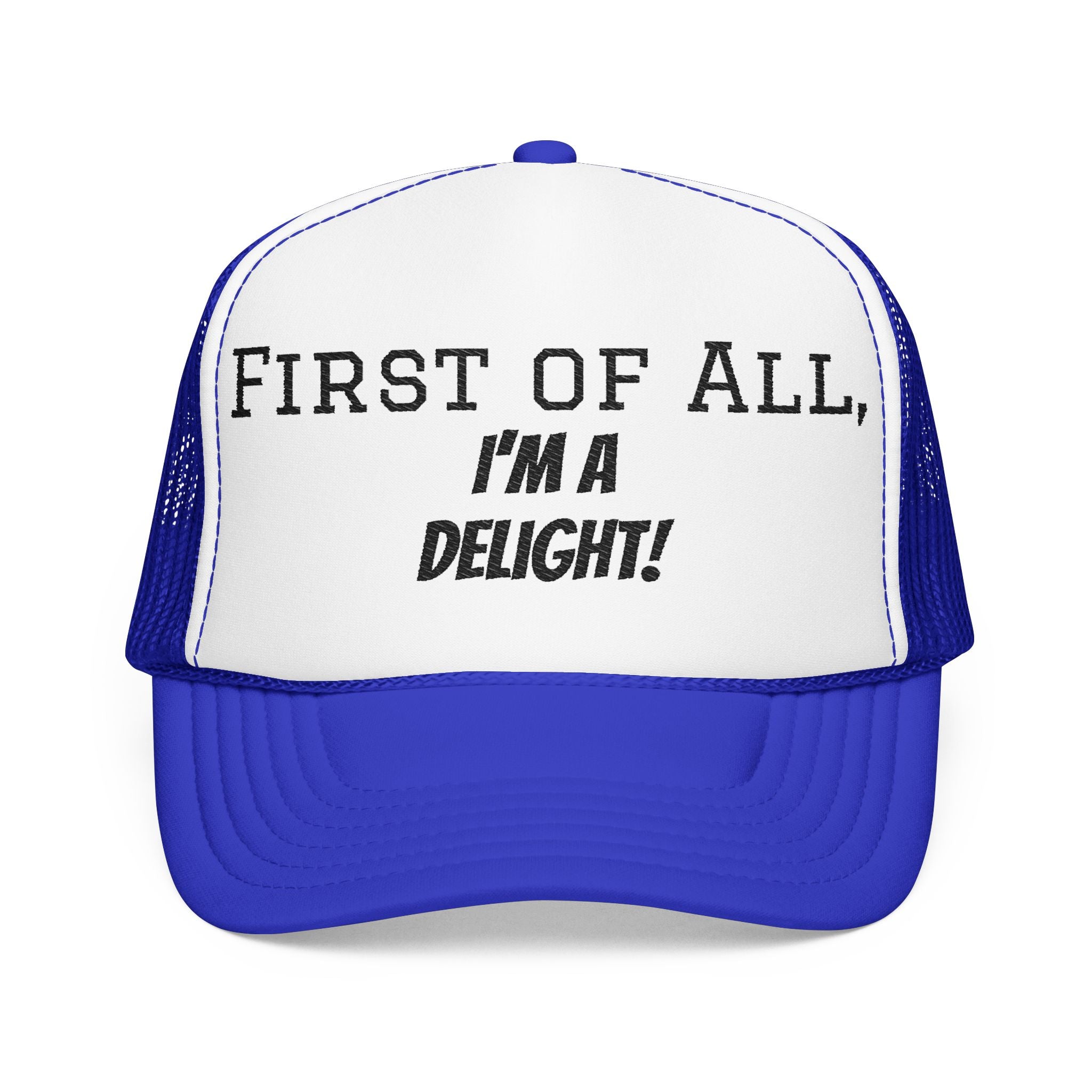 Trucker Hat — "First of All, I'm a Delight!" Foam Mesh Cap
