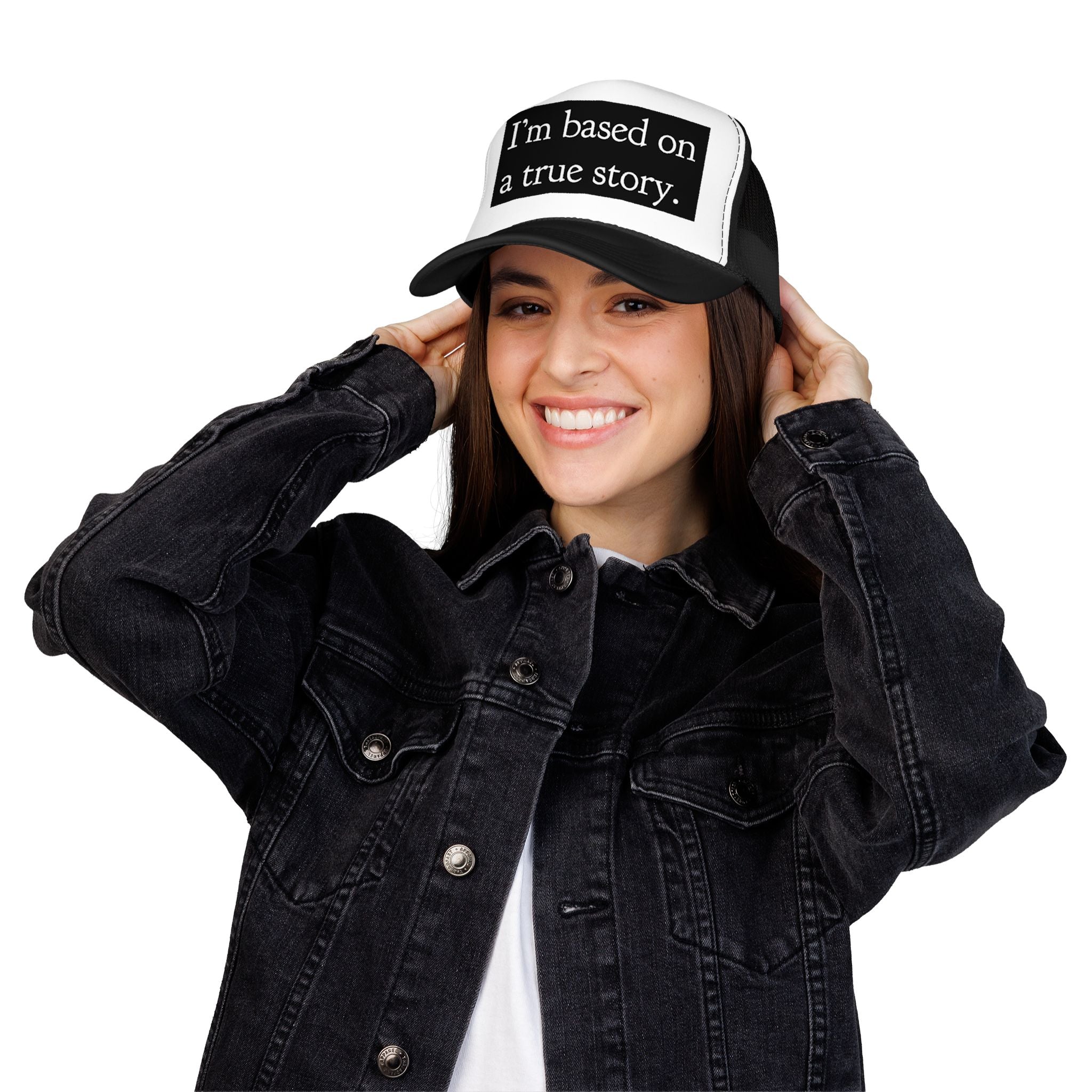 I’m Based on a True Story Trucker Hat