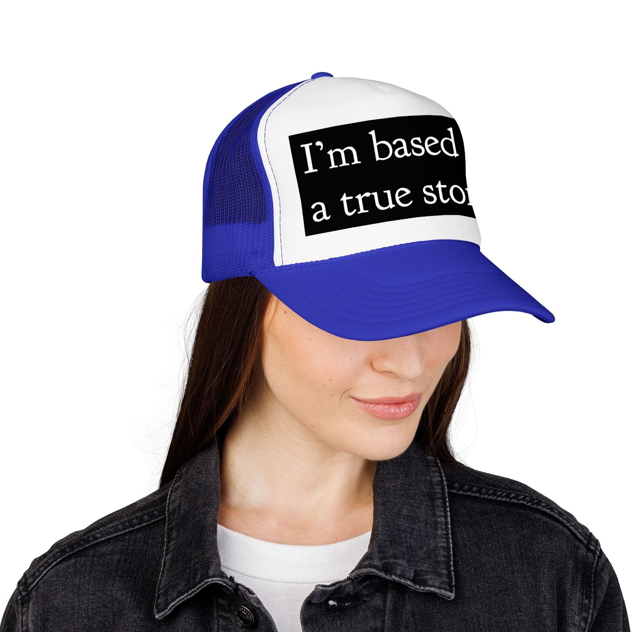 I’m Based on a True Story Trucker Hat