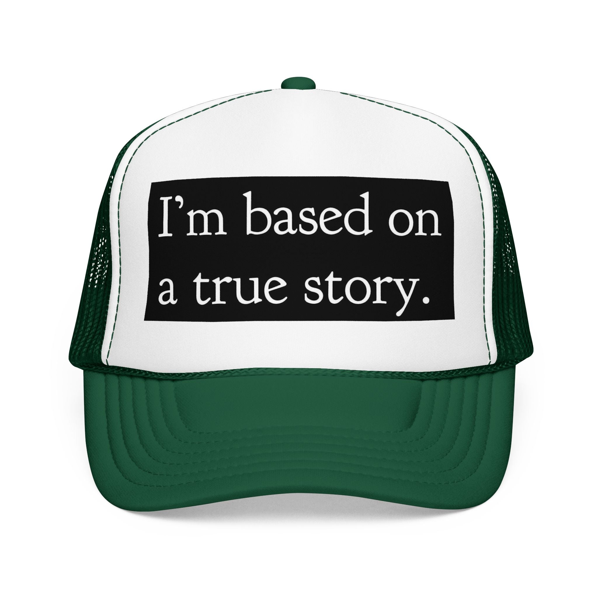 I’m Based on a True Story Trucker Hat