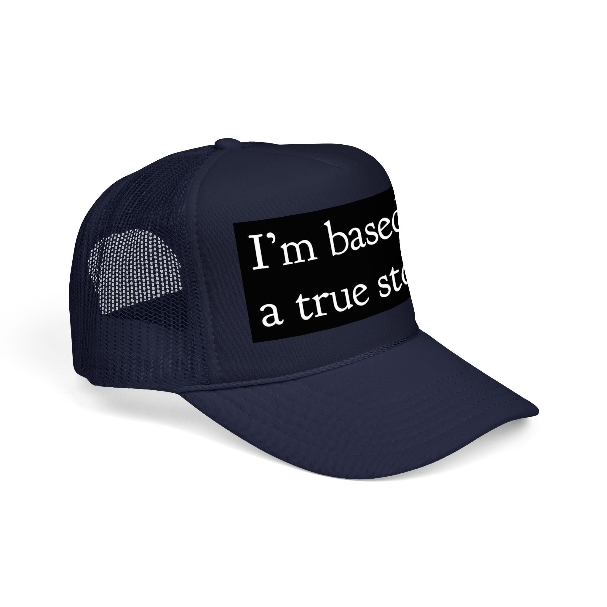 I’m Based on a True Story Trucker Hat