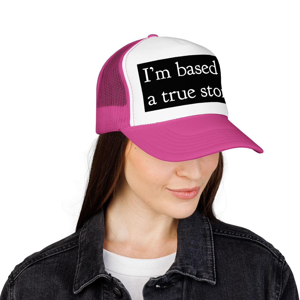 I’m Based on a True Story Trucker Hat