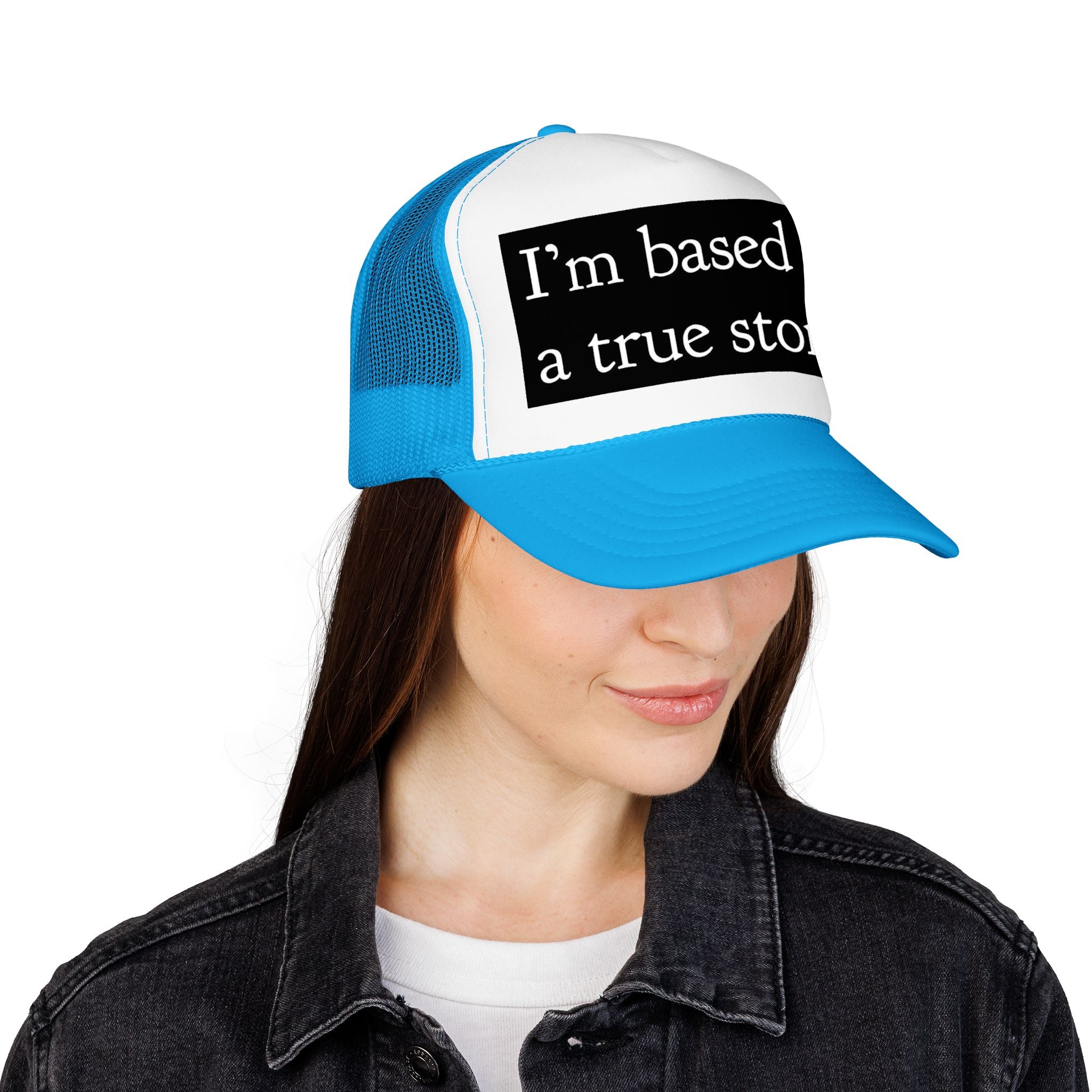 I’m Based on a True Story Trucker Hat