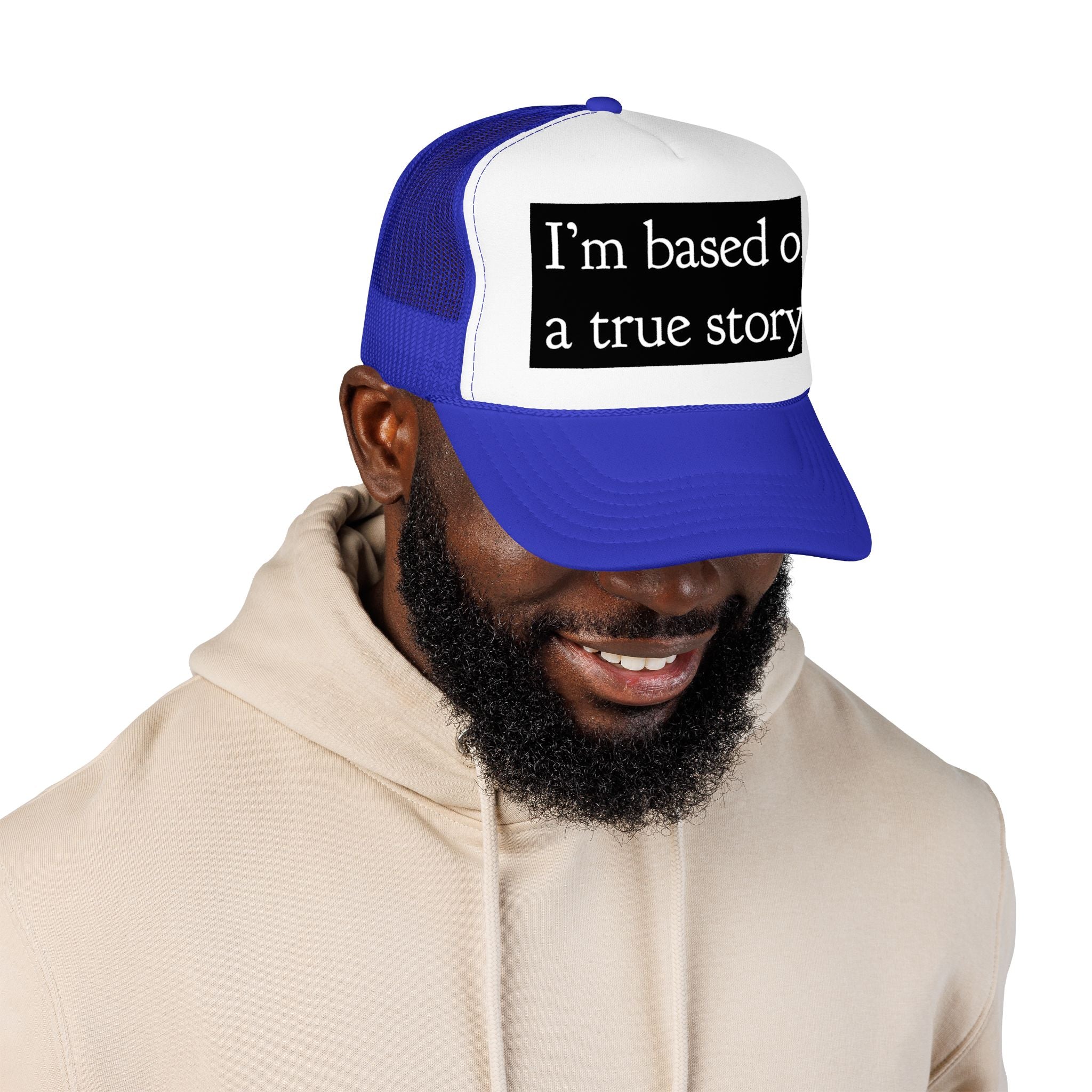 I’m Based on a True Story Trucker Hat