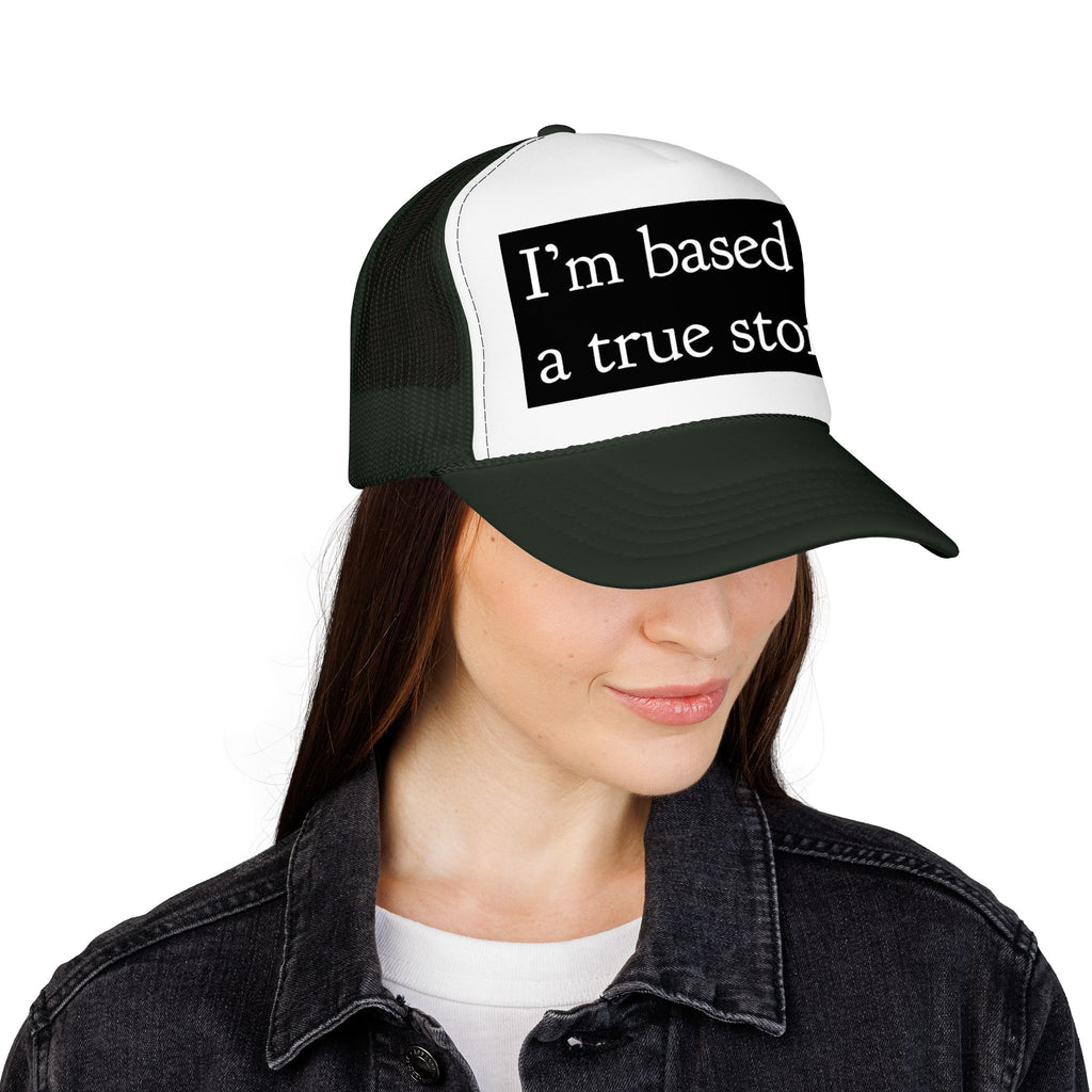 I’m Based on a True Story Trucker Hat