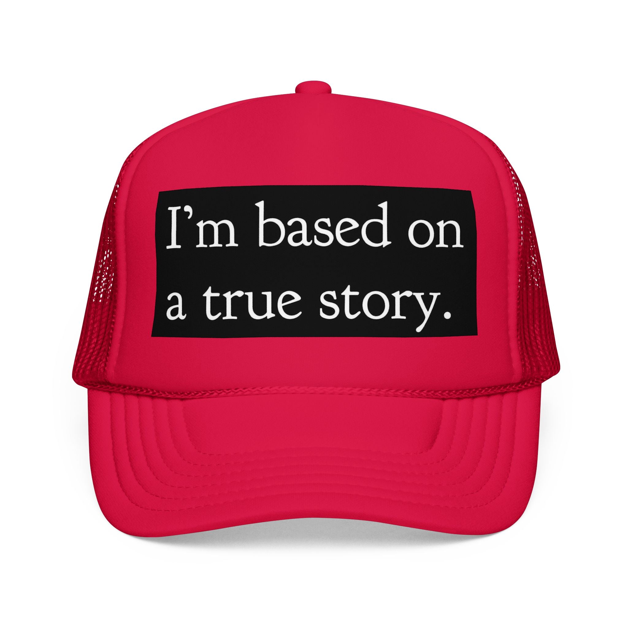 I’m Based on a True Story Trucker Hat