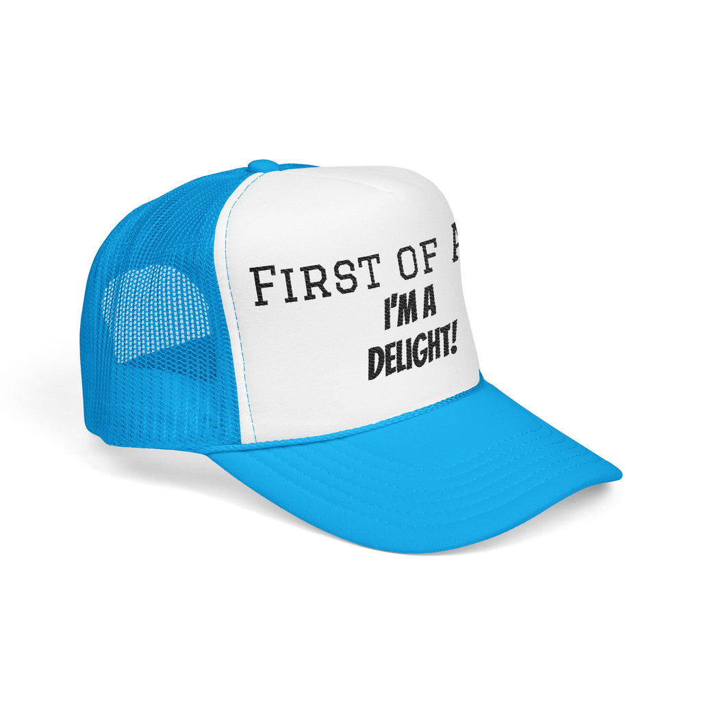 Trucker Hat — "First of All, I'm a Delight!" Foam Mesh Cap