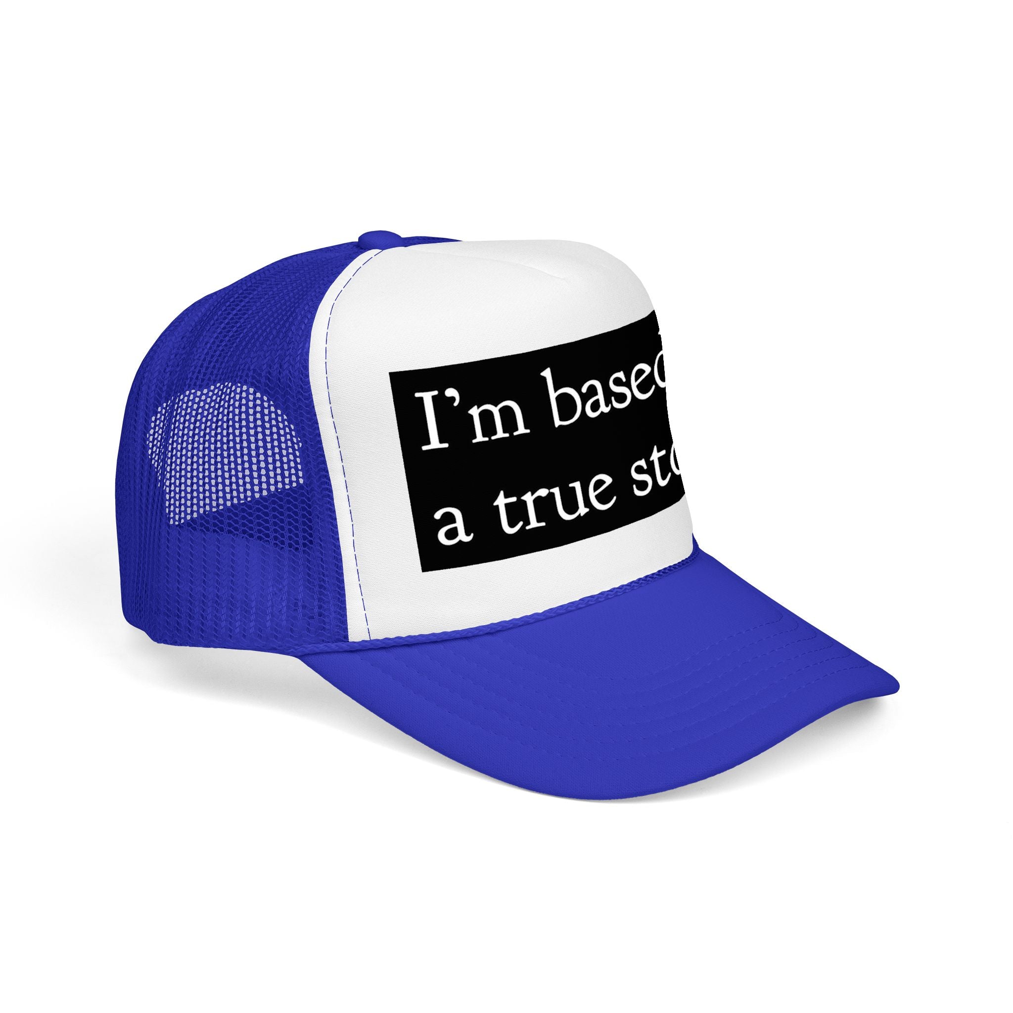 I’m Based on a True Story Trucker Hat
