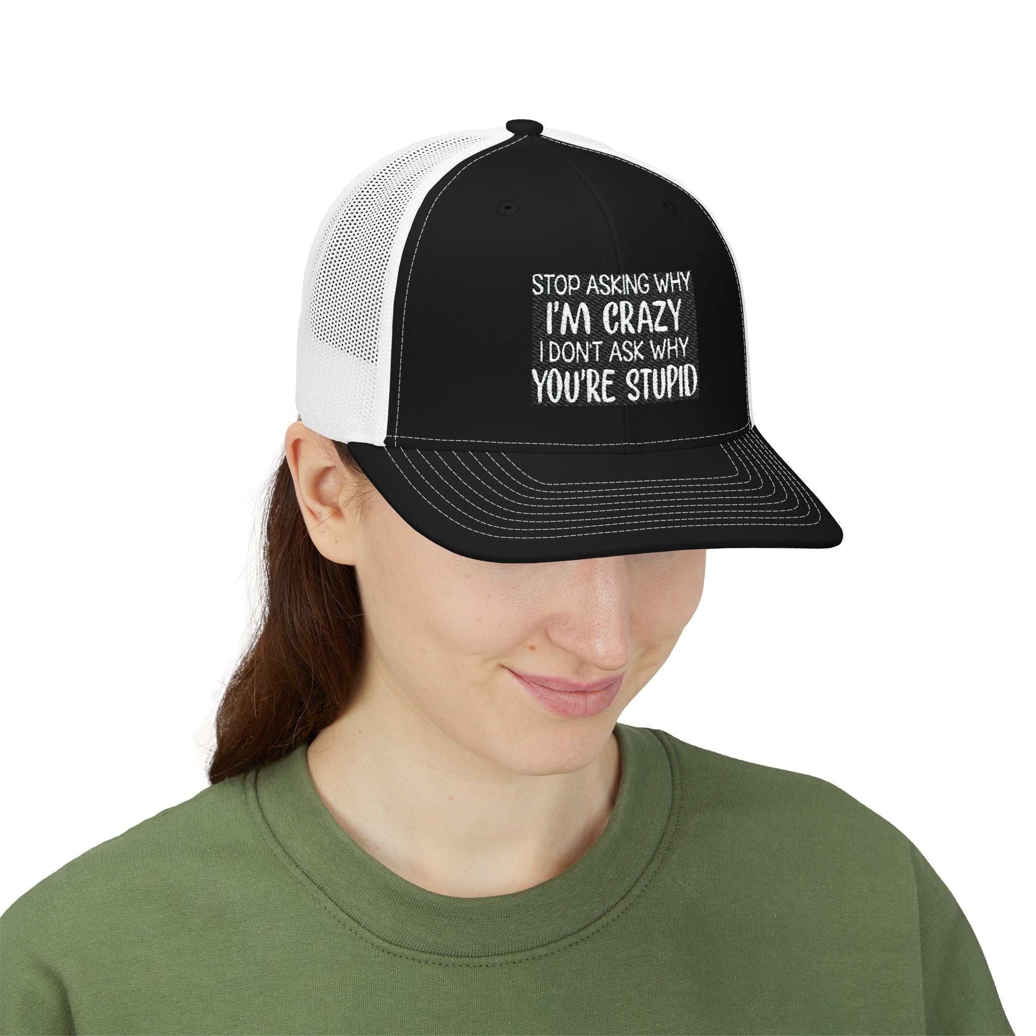 Funny Statement Trucker Hat — "Stop Asking Why I'm Crazy I Don't Ask Why You're Stupid" Snapback Cap