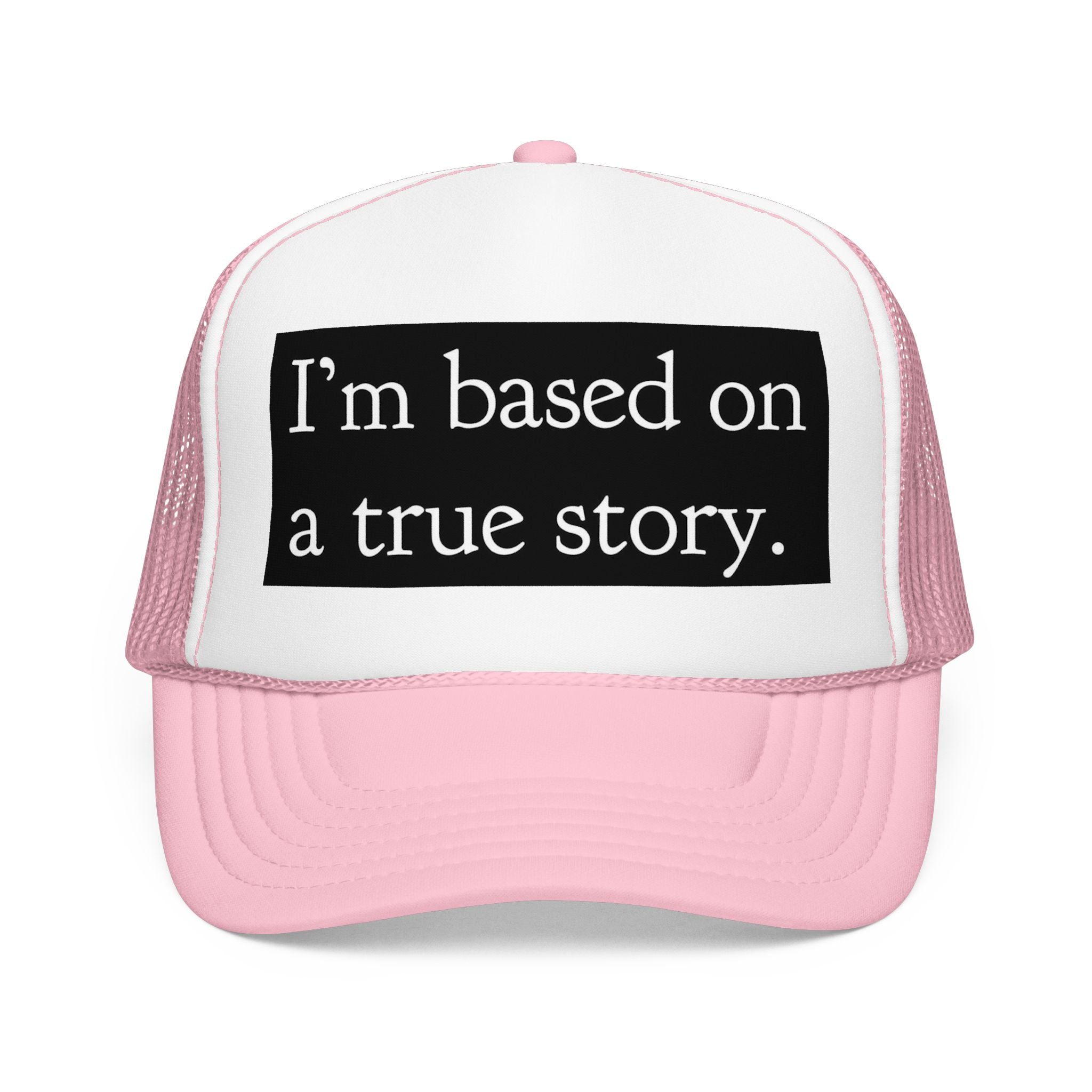 I’m Based on a True Story Trucker Hat