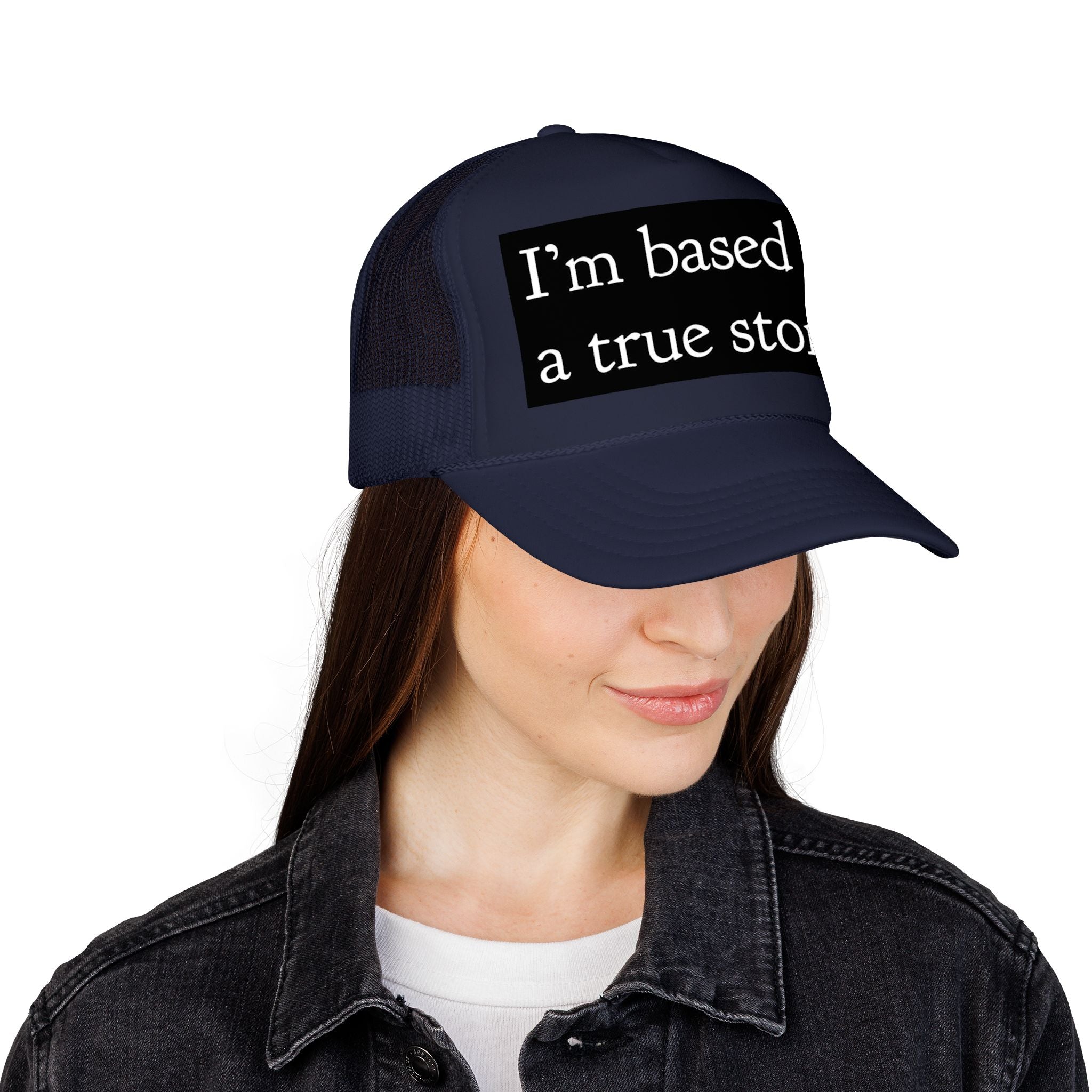 I’m Based on a True Story Trucker Hat