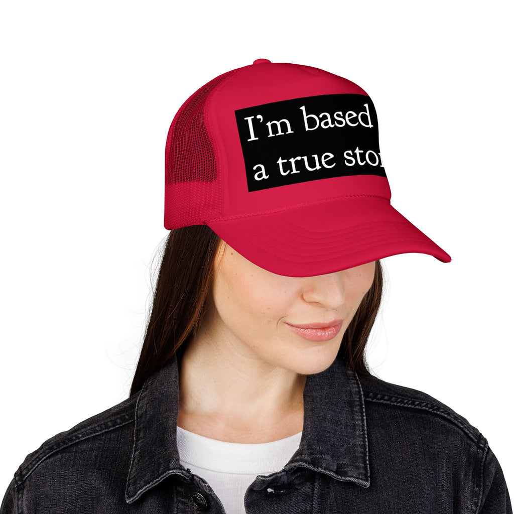 I’m Based on a True Story Trucker Hat