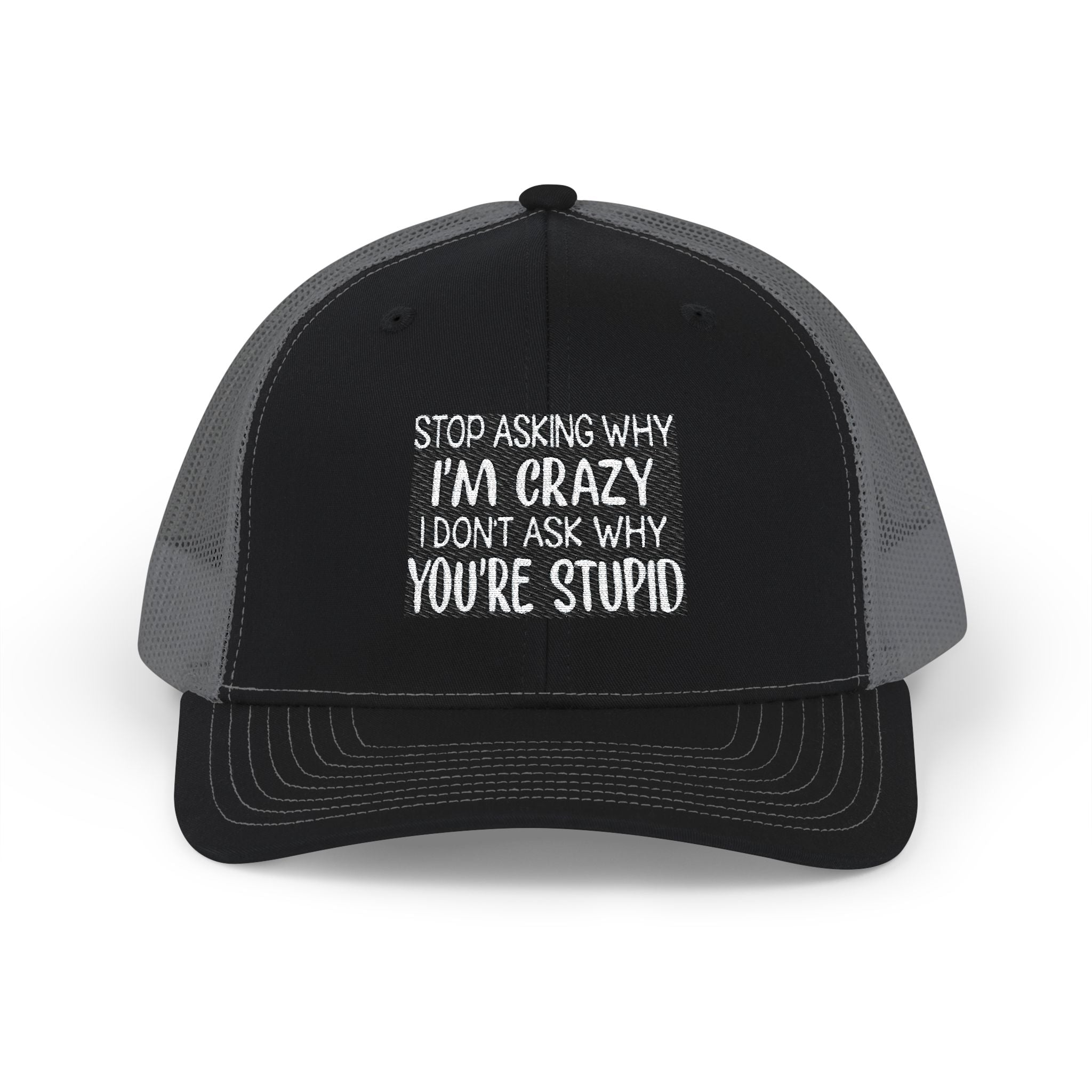 Funny Statement Trucker Hat — "Stop Asking Why I'm Crazy I Don't Ask Why You're Stupid" Snapback Cap