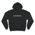 Sometimes. Hoodie — Minimalist Black Champion Sweatshirt