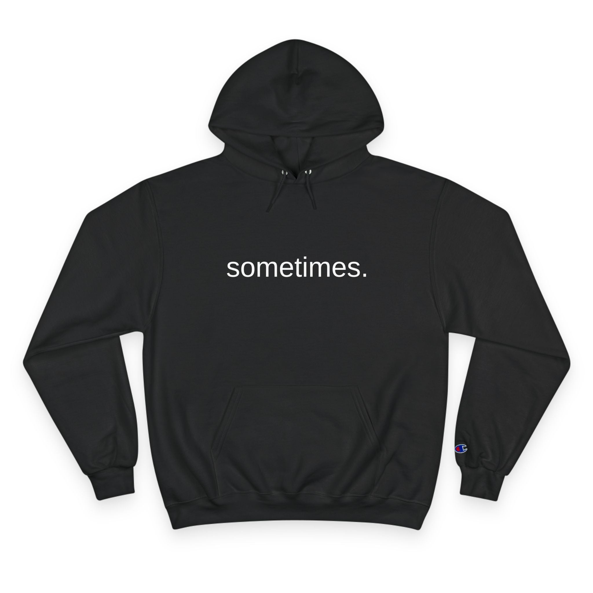 Sometimes. Hoodie — Minimalist Black Champion Sweatshirt