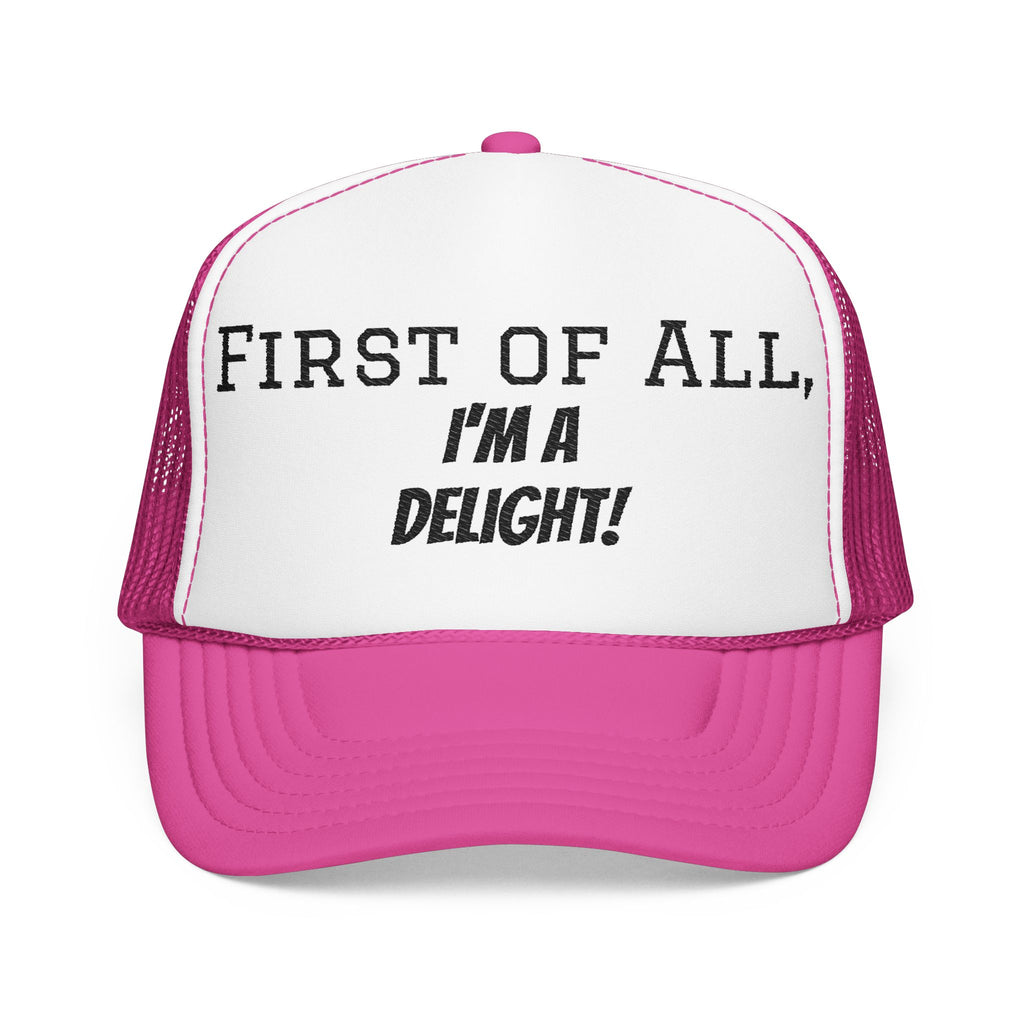 Trucker Hat — "First of All, I'm a Delight!" Foam Mesh Cap