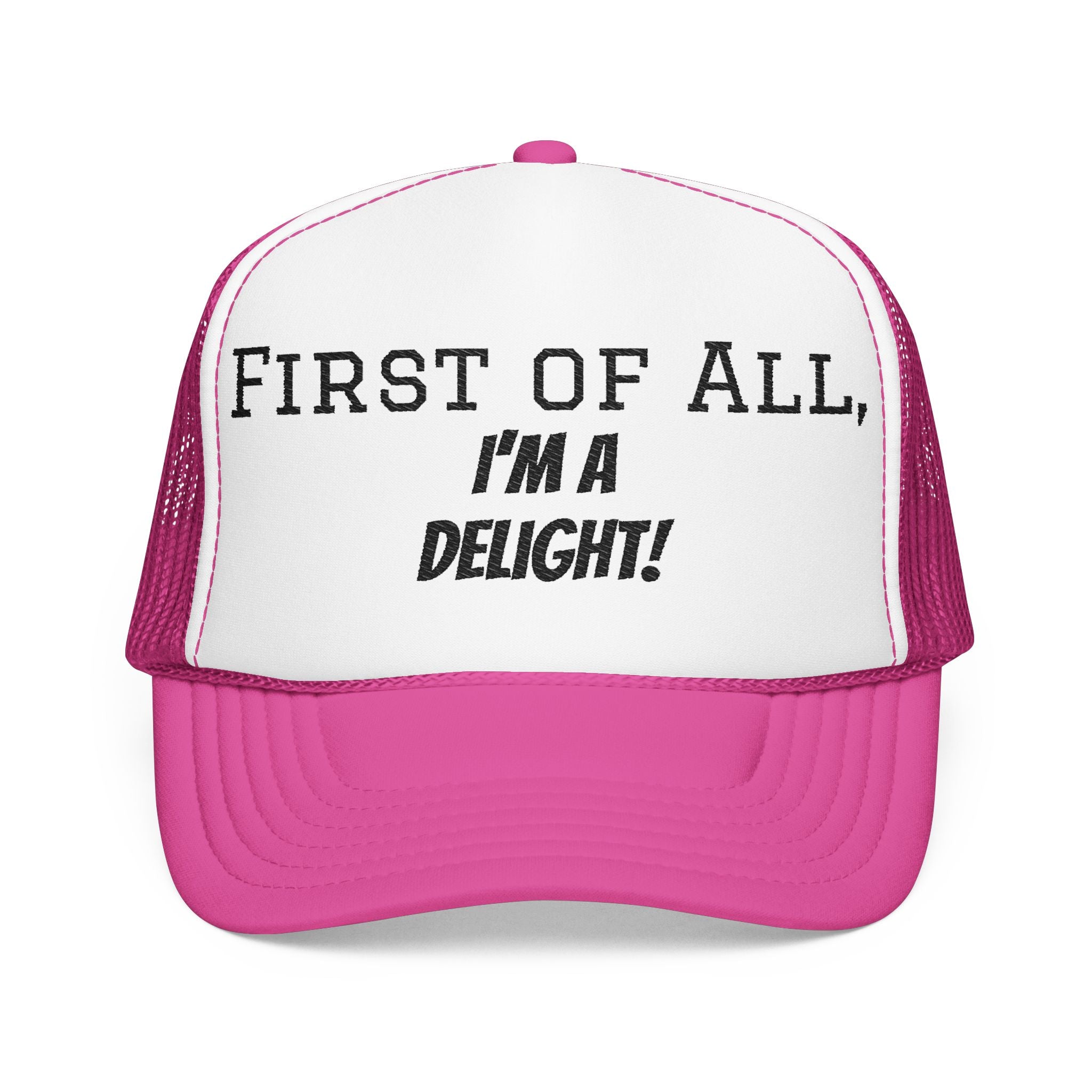 Trucker Hat — "First of All, I'm a Delight!" Foam Mesh Cap