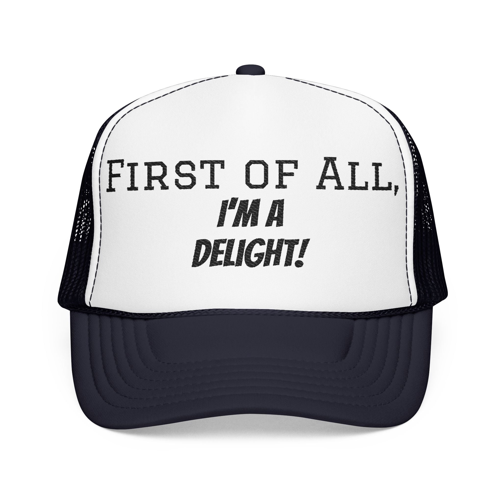 Trucker Hat — "First of All, I'm a Delight!" Foam Mesh Cap