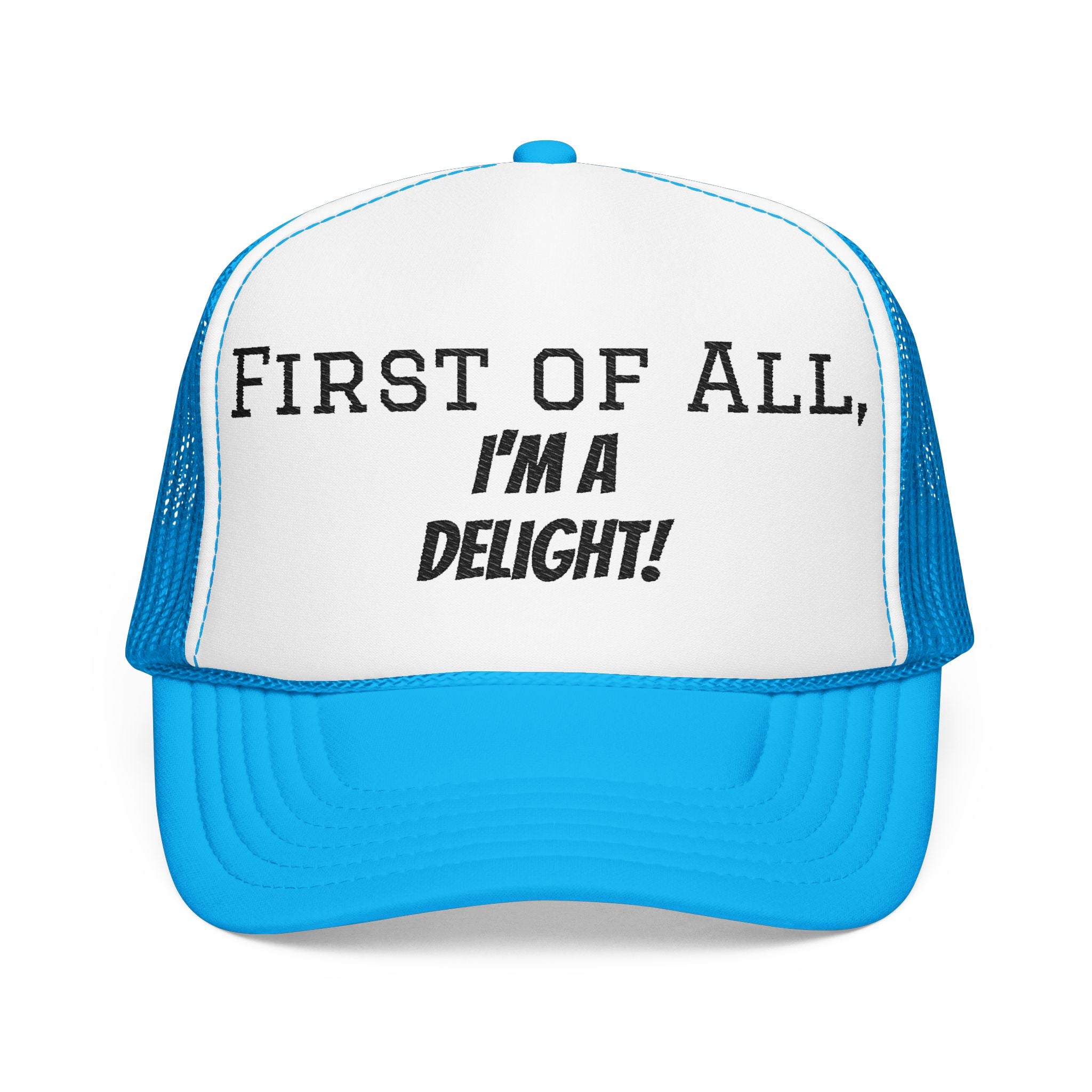 Trucker Hat — "First of All, I'm a Delight!" Foam Mesh Cap