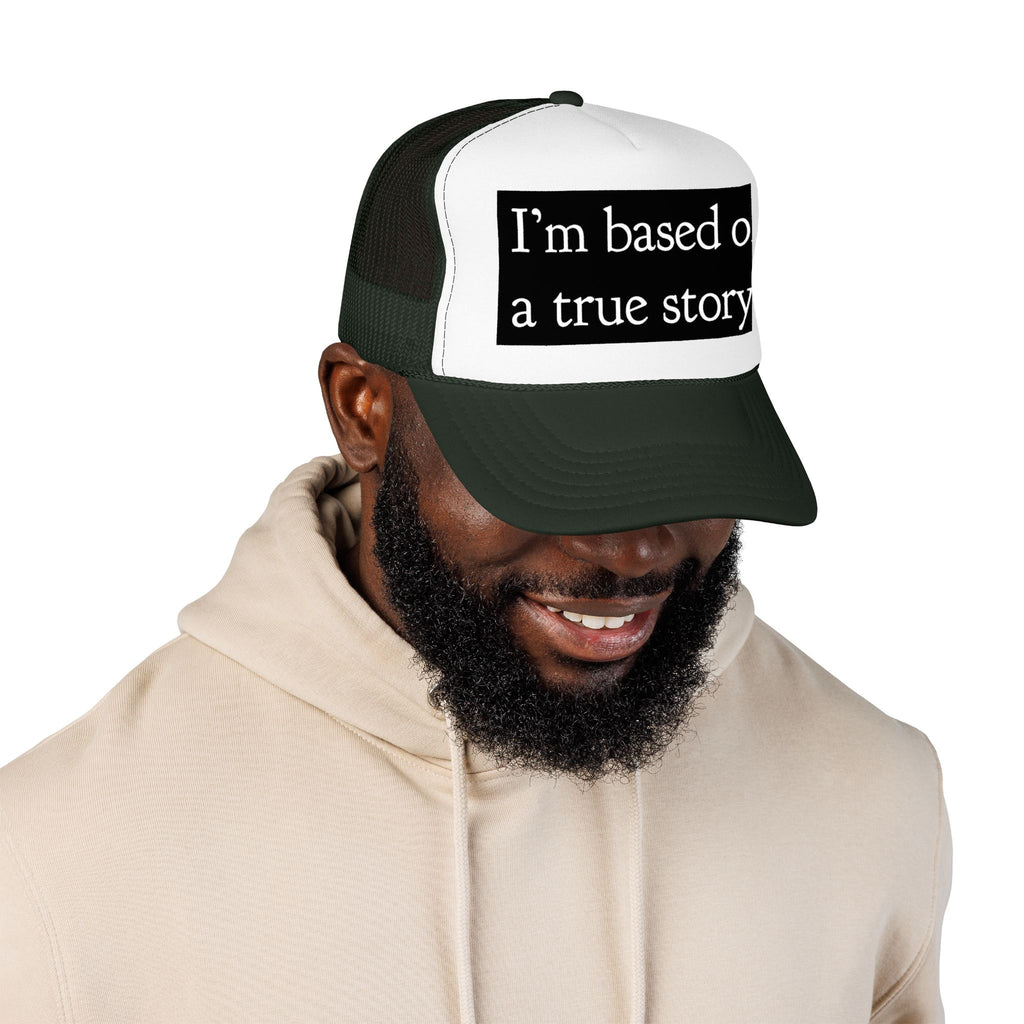 I’m Based on a True Story Trucker Hat