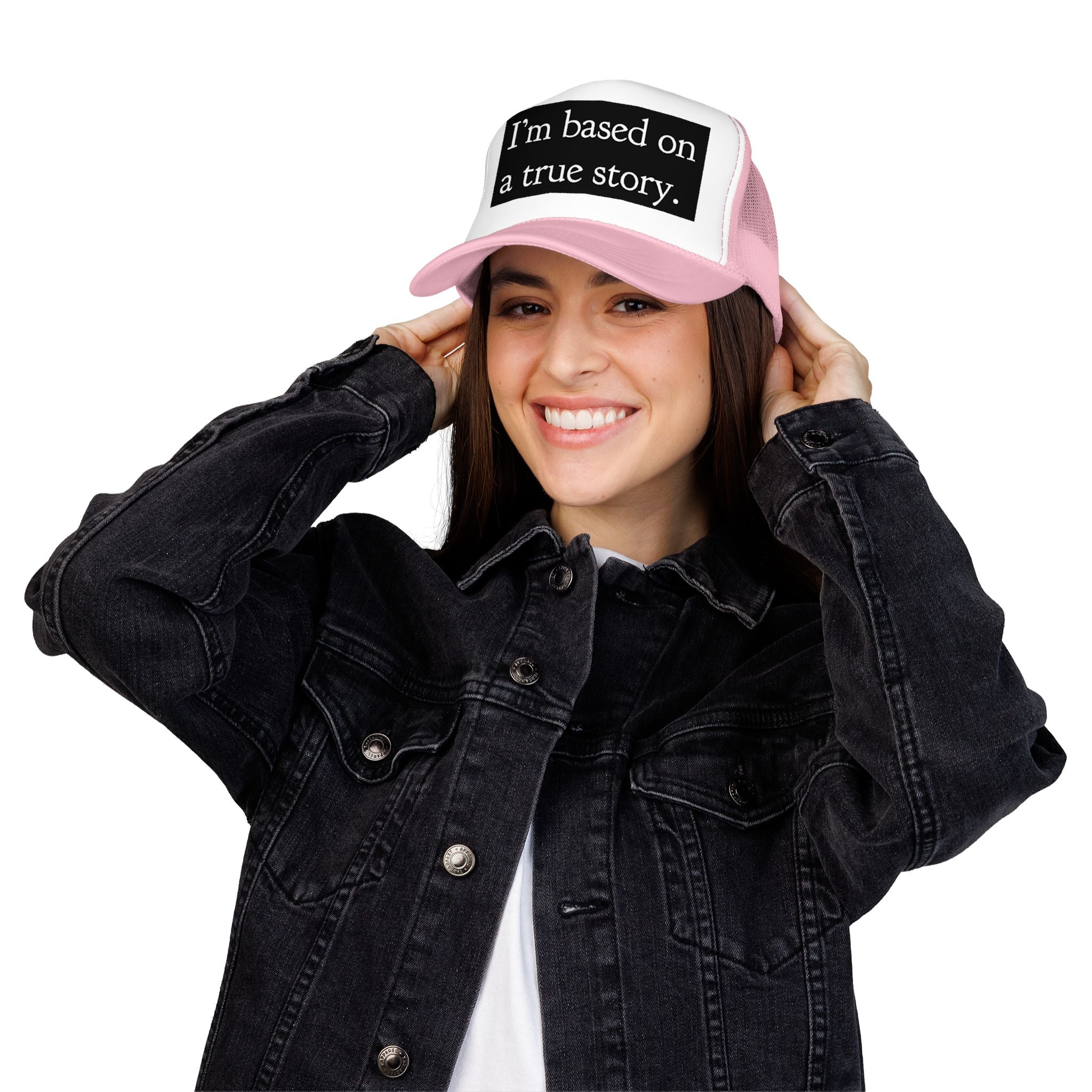 I’m Based on a True Story Trucker Hat